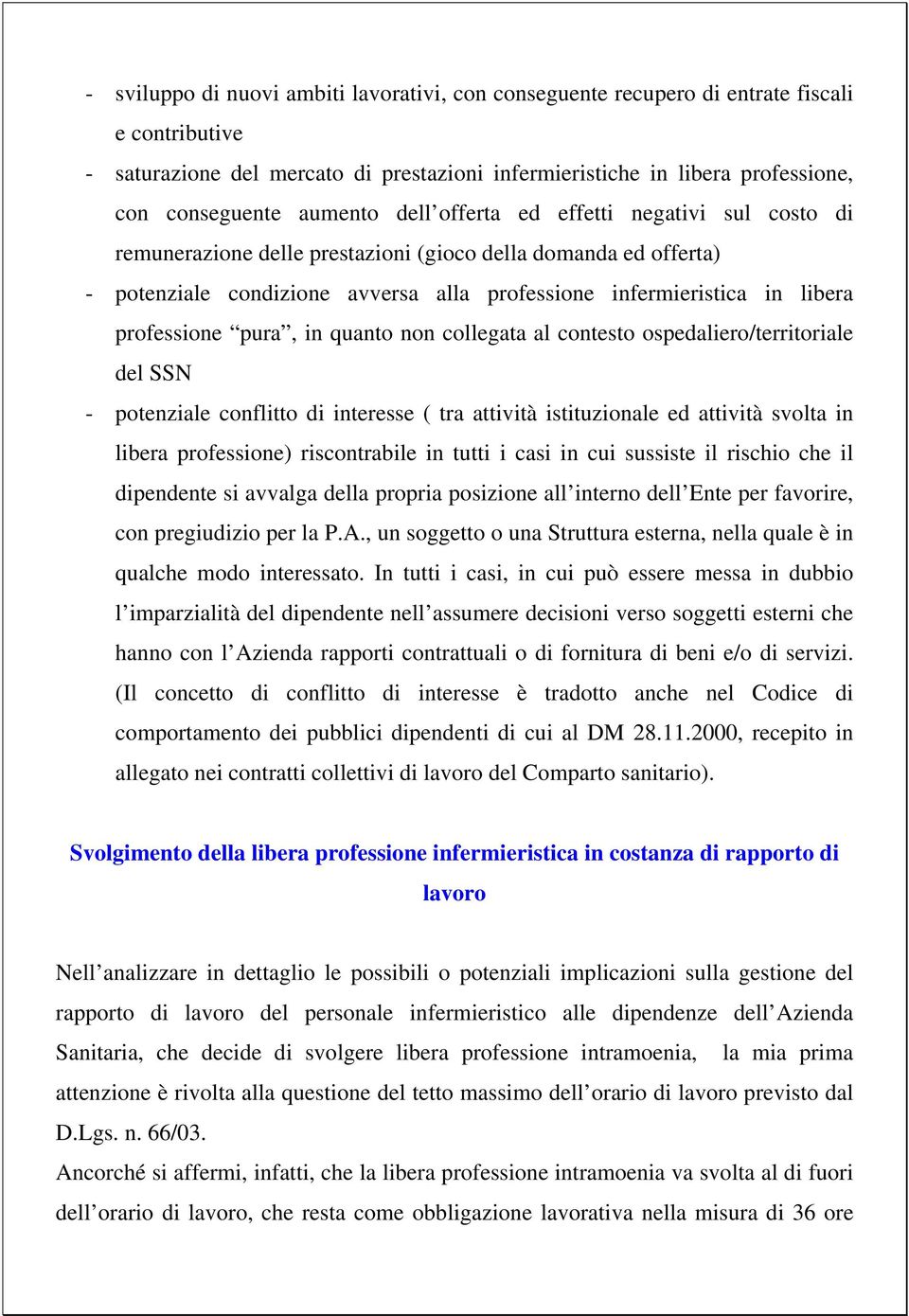 professione pura, in quanto non collegata al contesto ospedaliero/territoriale del SSN - potenziale conflitto di interesse ( tra attività istituzionale ed attività svolta in libera professione)