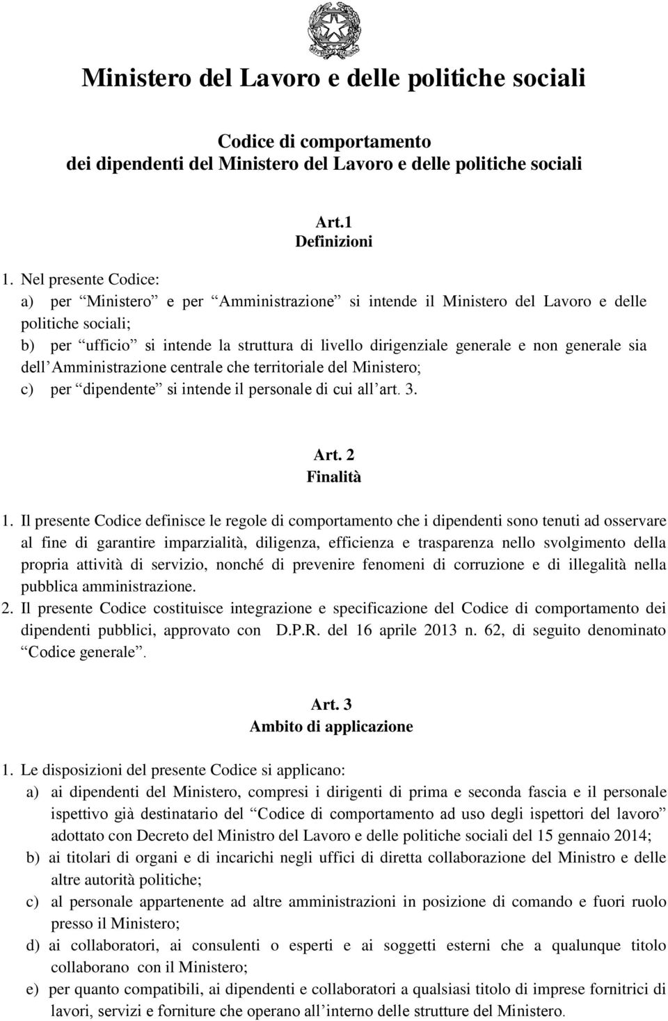 generale sia dell Amministrazione centrale che territoriale del Ministero; c) per dipendente si intende il personale di cui all art. 3. Art. 2 Finalità 1.