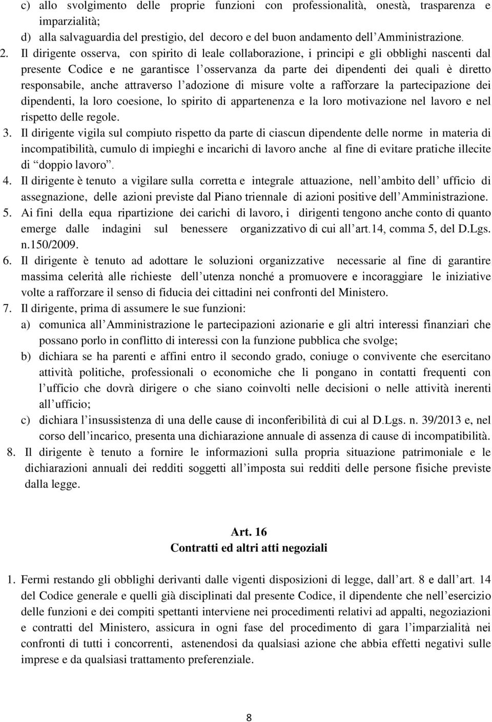 responsabile, anche attraverso l adozione di misure volte a rafforzare la partecipazione dei dipendenti, la loro coesione, lo spirito di appartenenza e la loro motivazione nel lavoro e nel rispetto