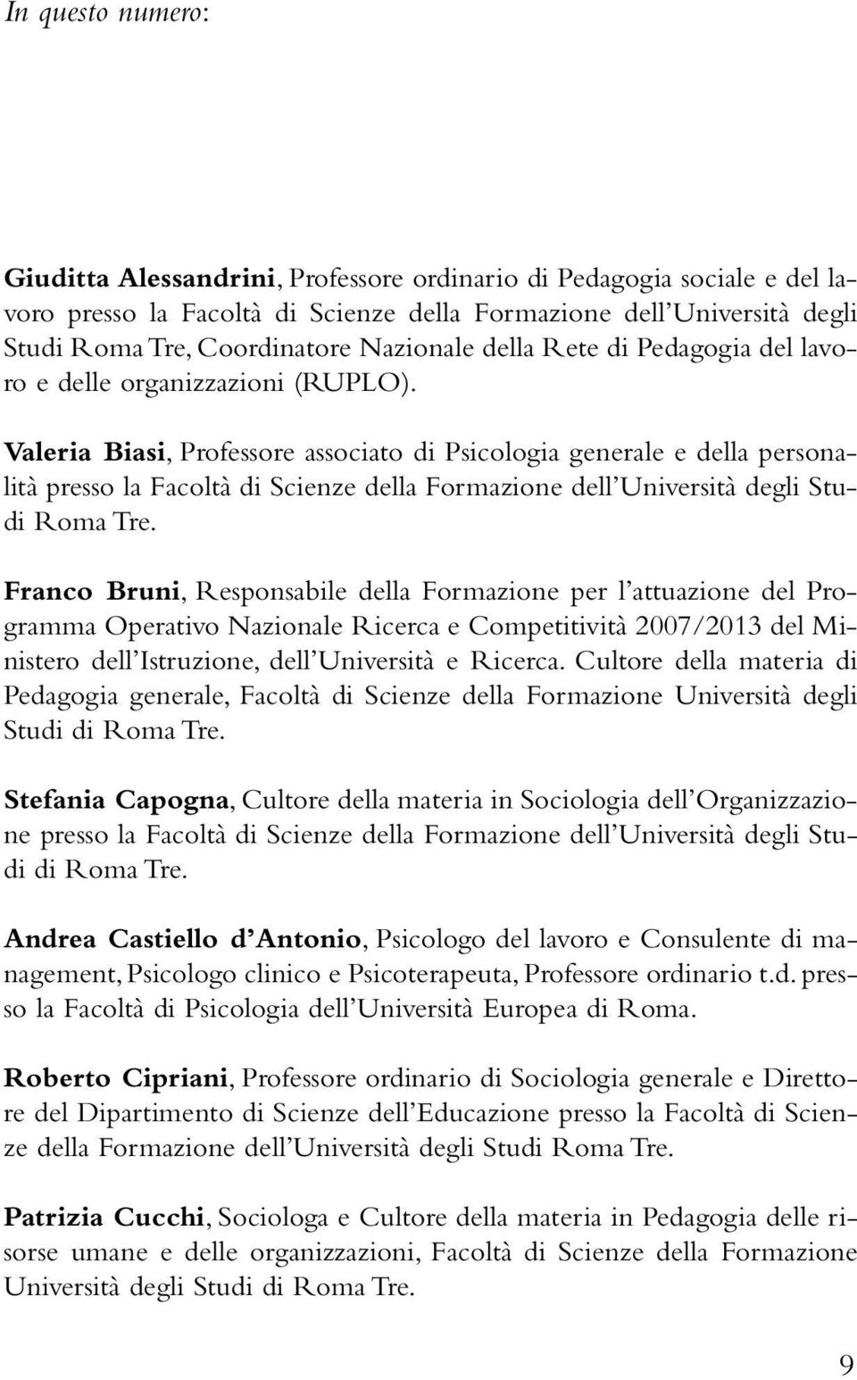 Valeria Biasi, Professore associato di Psicologia generale e della personalità presso la Facoltà di Scienze della Formazione dell Università degli Studi Roma Tre.