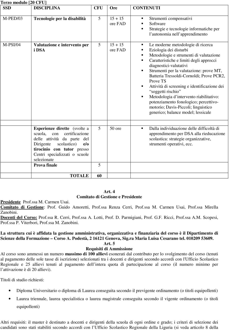 approcci diagnostici-valutativi Strumenti per la valutazione: prove MT, Batteria Tressoldi-Cornoldi; Prove PCR2, Prove TS Attività di screening e identificazione dei soggetti rischio Metodologia d