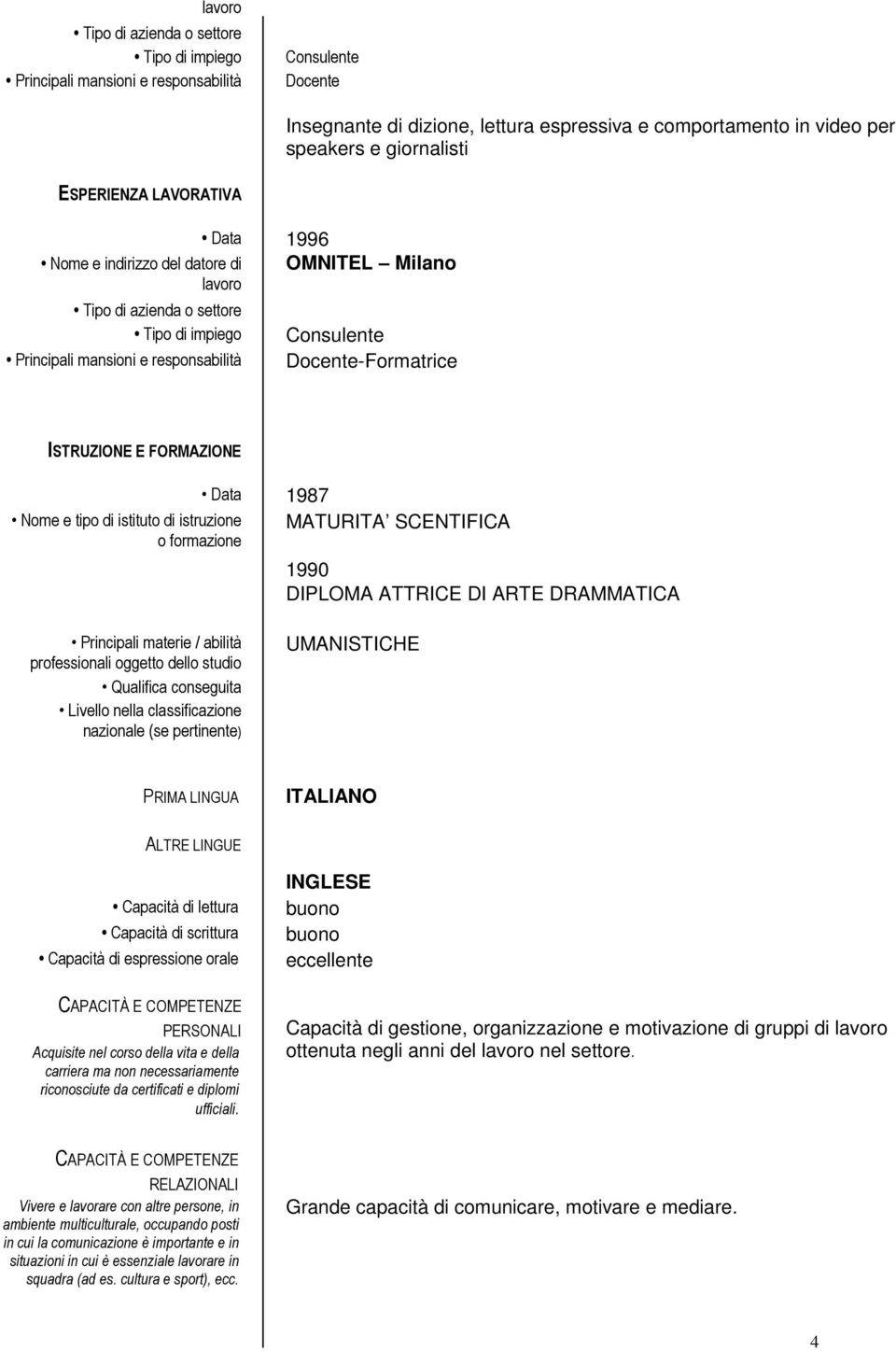 classificazione nazionale (se pertinente) UMANISTICHE PRIMA LINGUA ITALIANO ALTRE LINGUE Capacità di lettura Capacità di scrittura Capacità di espressione orale PERSONALI Acquisite nel corso della