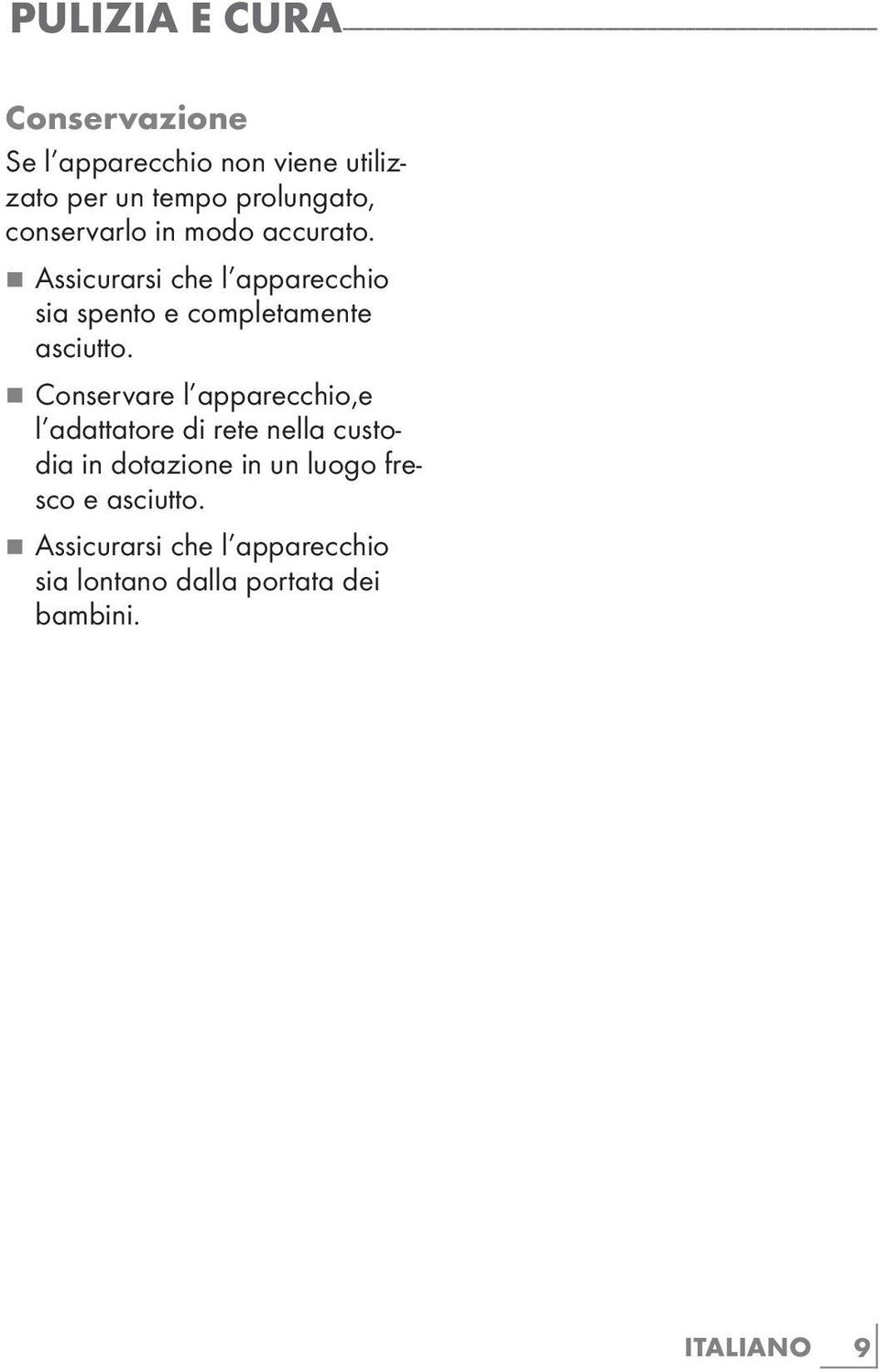 7 Assicurarsi che l apparecchio sia spento e completamente asciutto.