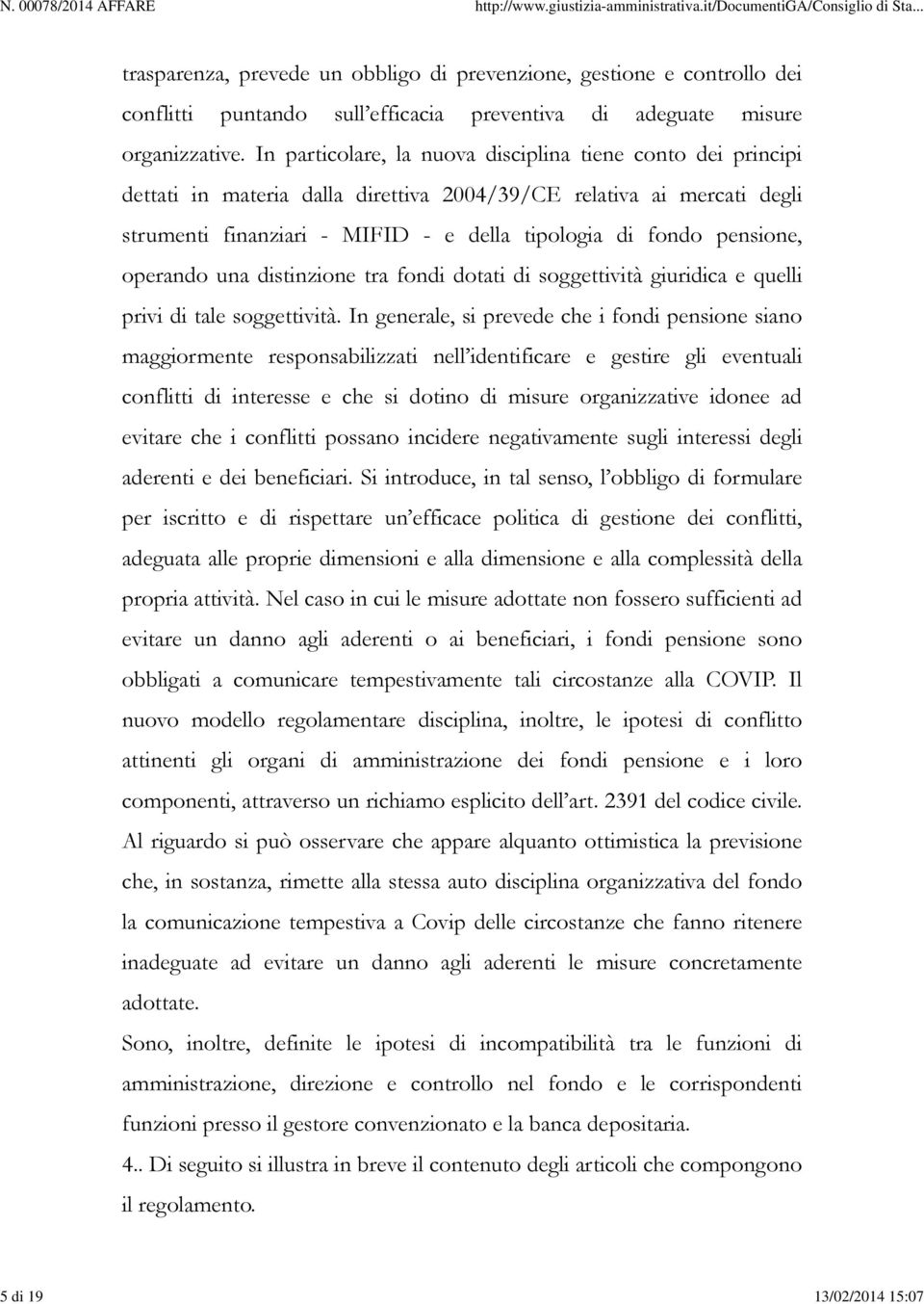 pensione, operando una distinzione tra fondi dotati di soggettività giuridica e quelli privi di tale soggettività.