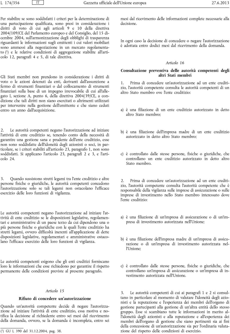 voto di cui agli articoli 9 e 10 della direttiva 2004/109/CE del Parlamento europeo e del Consiglio, del 15 dicembre 2004, sull'armonizzazione degli obblighi di trasparenza riguardanti le