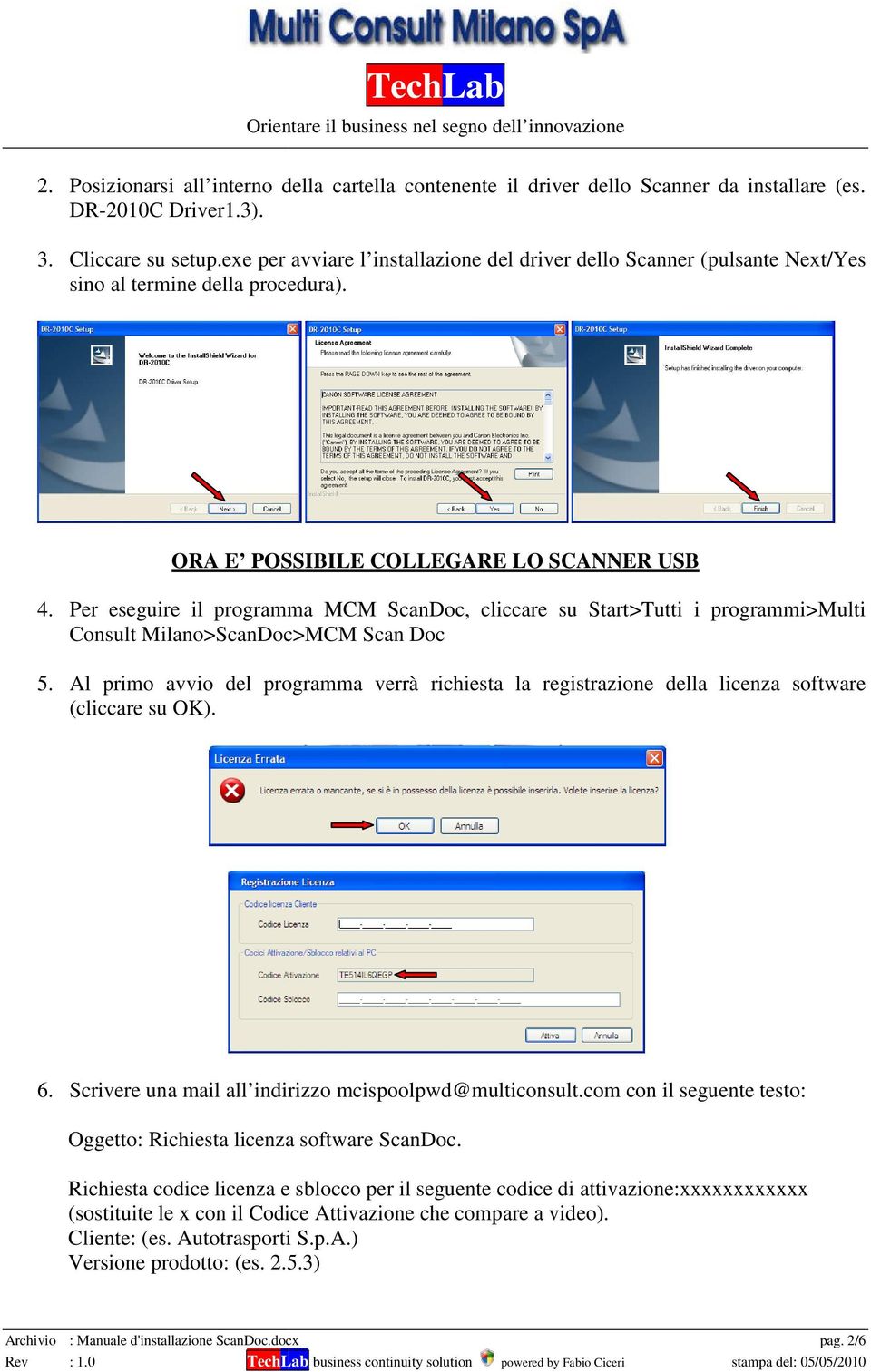 Per eseguire il programma MCM ScanDoc, cliccare su Start>Tutti i programmi>multi Consult Milano>ScanDoc>MCM Scan Doc 5.