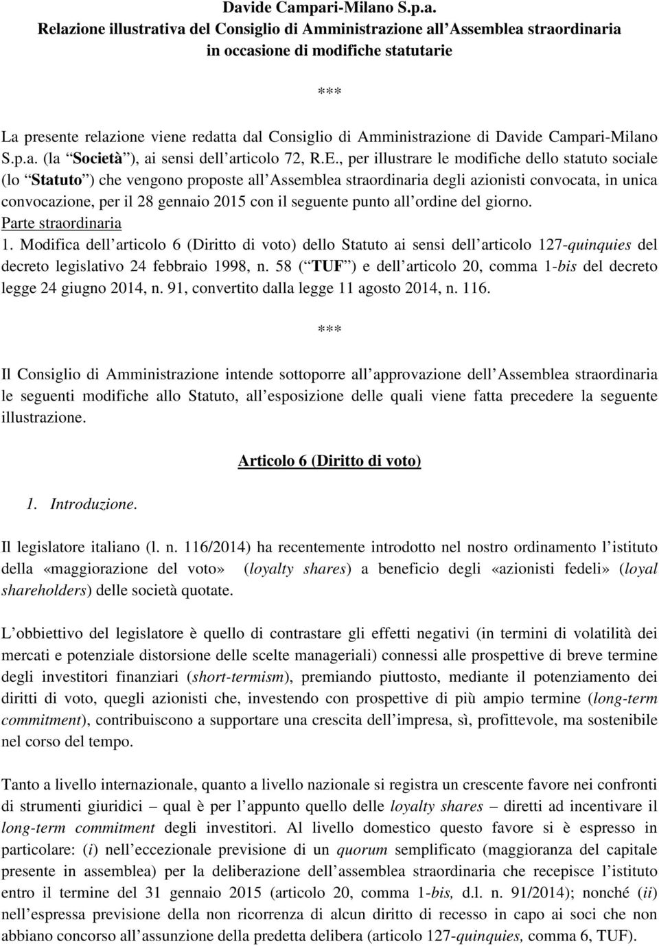 , per illustrare le modifiche dello statuto sociale (lo Statuto ) che vengono proposte all Assemblea straordinaria degli azionisti convocata, in unica convocazione, per il 28 gennaio 2015 con il