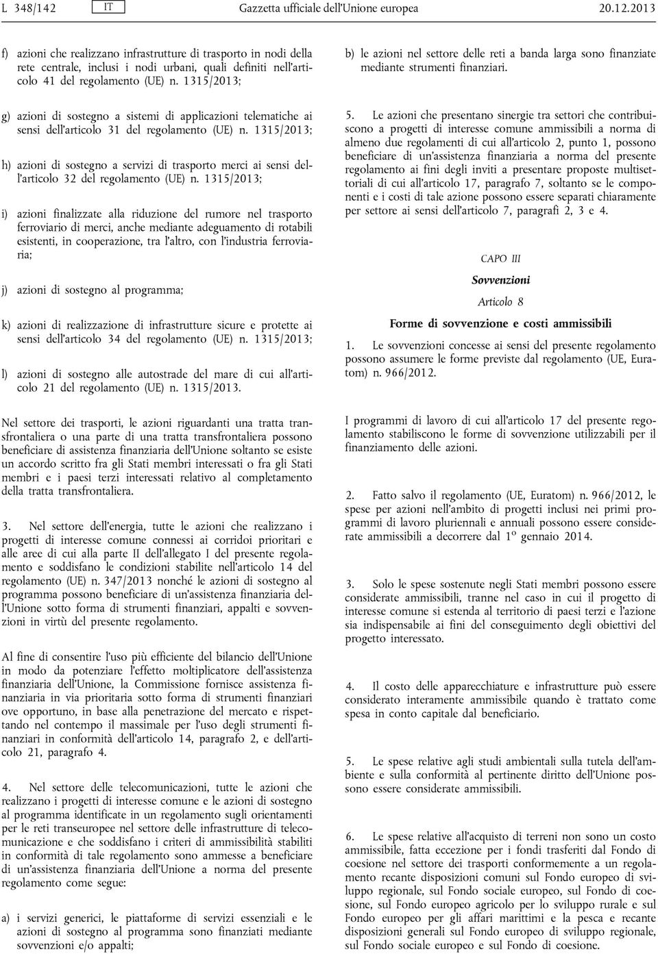 1315/2013; g) azioni di sostegno a sistemi di applicazioni telematiche ai sensi dell articolo 31 del regolamento (UE) n.