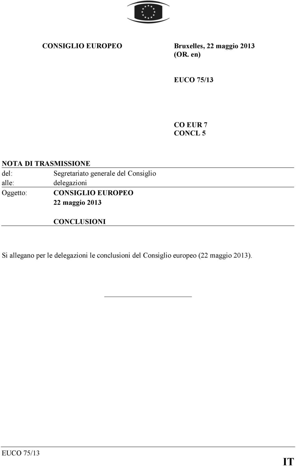 generale del Consiglio alle: delegazioni Oggetto: CO SIGLIO EUROPEO 22 maggio