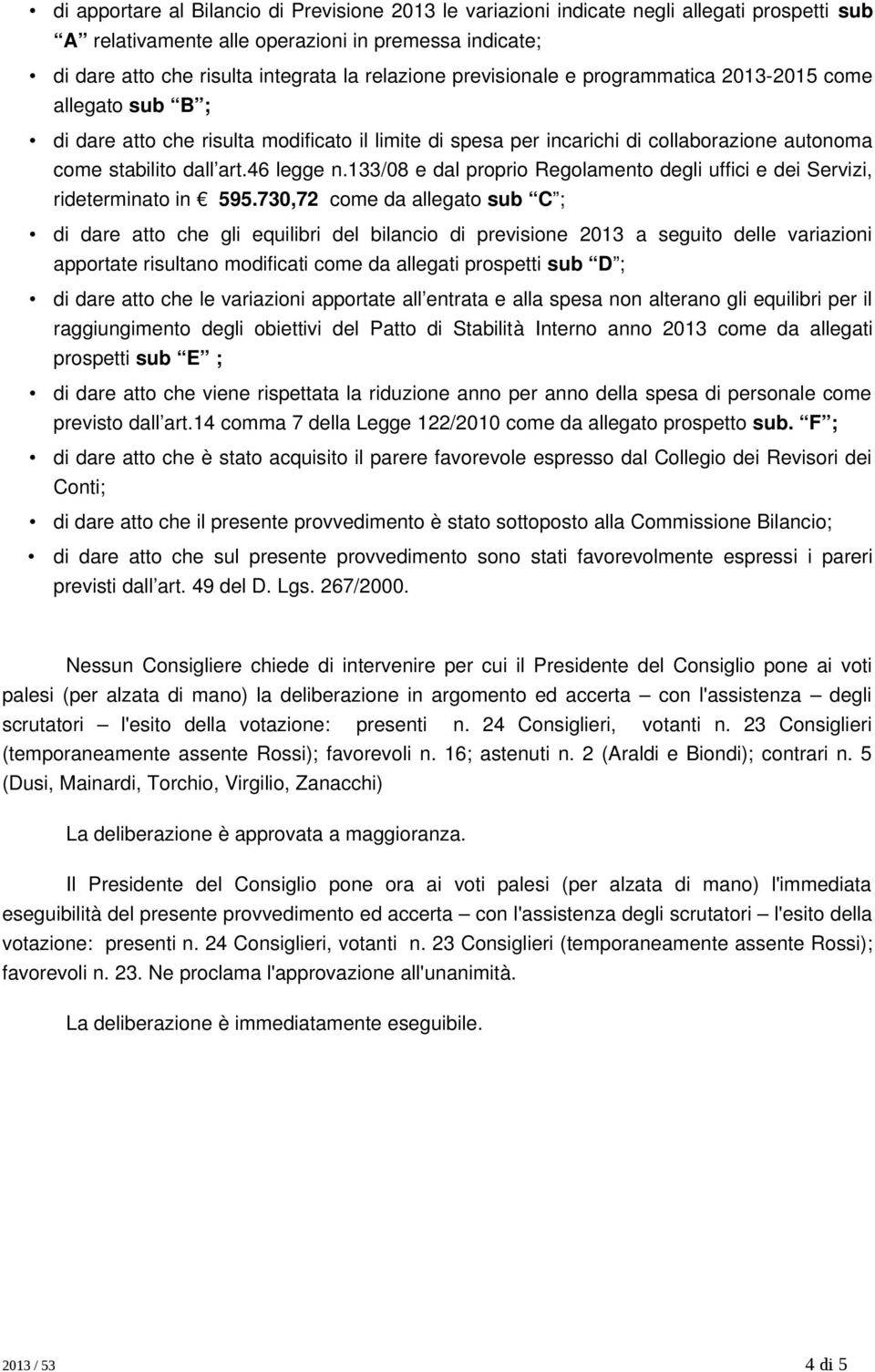 133/08 e dal proprio Regolamento degli uffici e dei Servizi, rideterminato in 595.