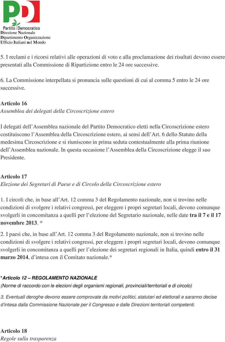 Articolo 16 Assemblea dei delegati della Circoscrizione estero I delegati dell Assemblea nazionale del Partito Democratico eletti nella Circoscrizione estero costituiscono l Assemblea della