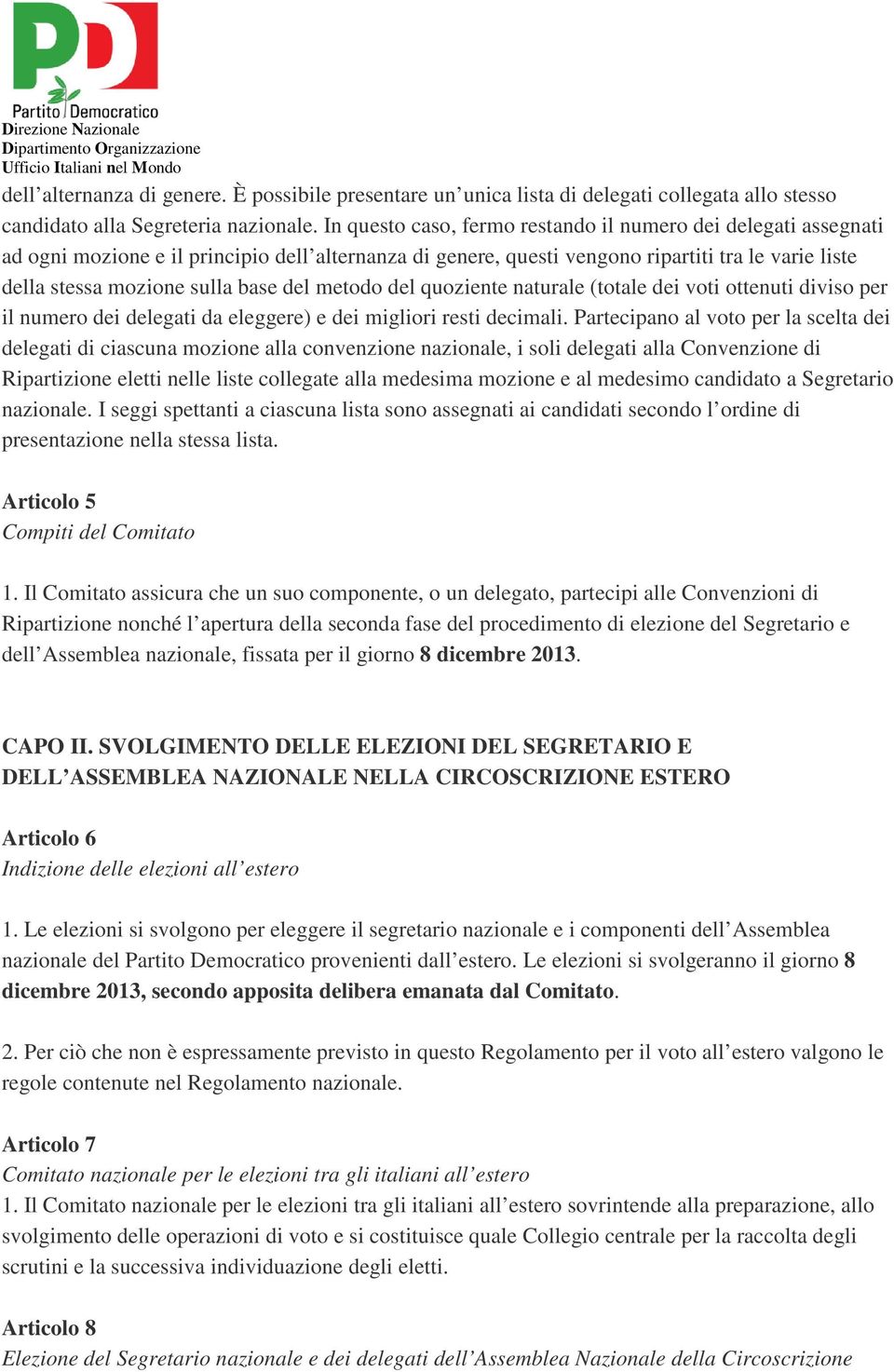 del metodo del quoziente naturale (totale dei voti ottenuti diviso per il numero dei delegati da eleggere) e dei migliori resti decimali.