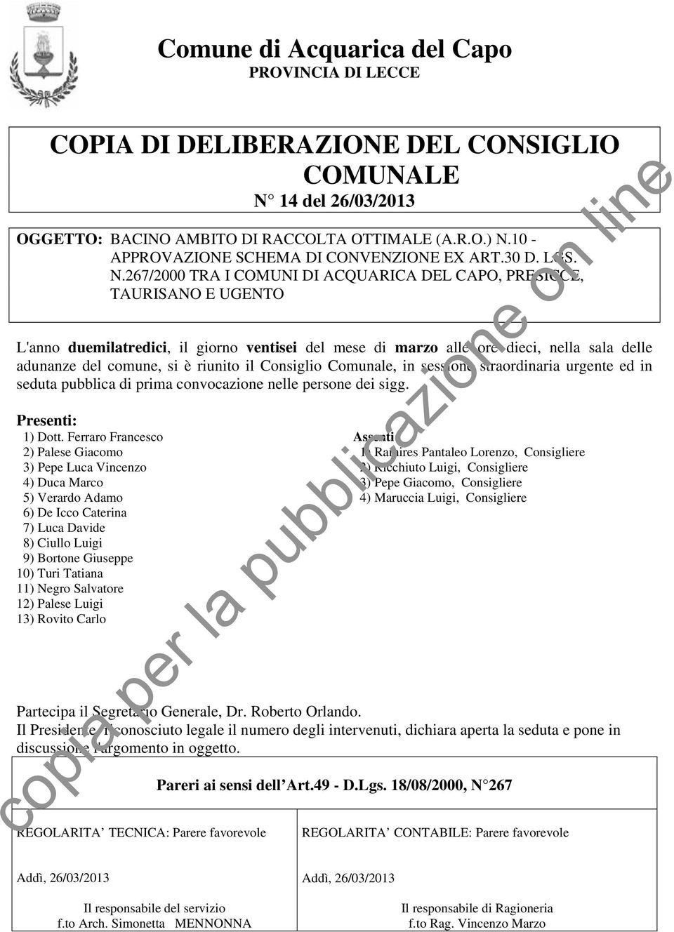 267/2000 TRA I COMUNI DI ACQUARICA DEL CAPO, PRESICCE, TAURISANO E UGENTO L'anno duemilatredici, il giorno ventisei del mese di marzo alle ore dieci, nella sala delle adunanze del comune, si è