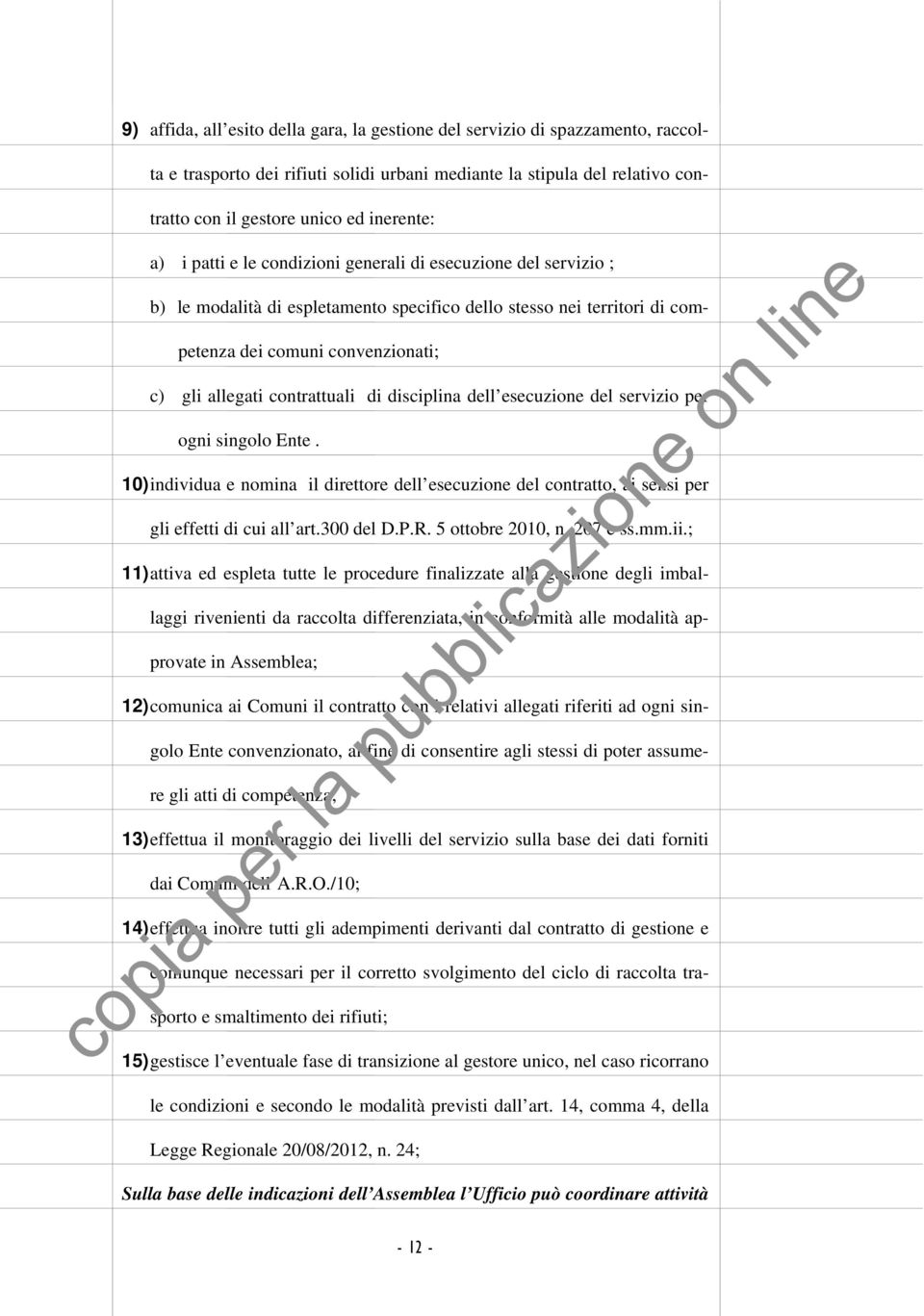 contrattuali di disciplina dell esecuzione del servizio per ogni singolo Ente. 10) individua e nomina il direttore dell esecuzione del contratto, ai sensi per gli effetti di cui all art.300 del D.P.R.