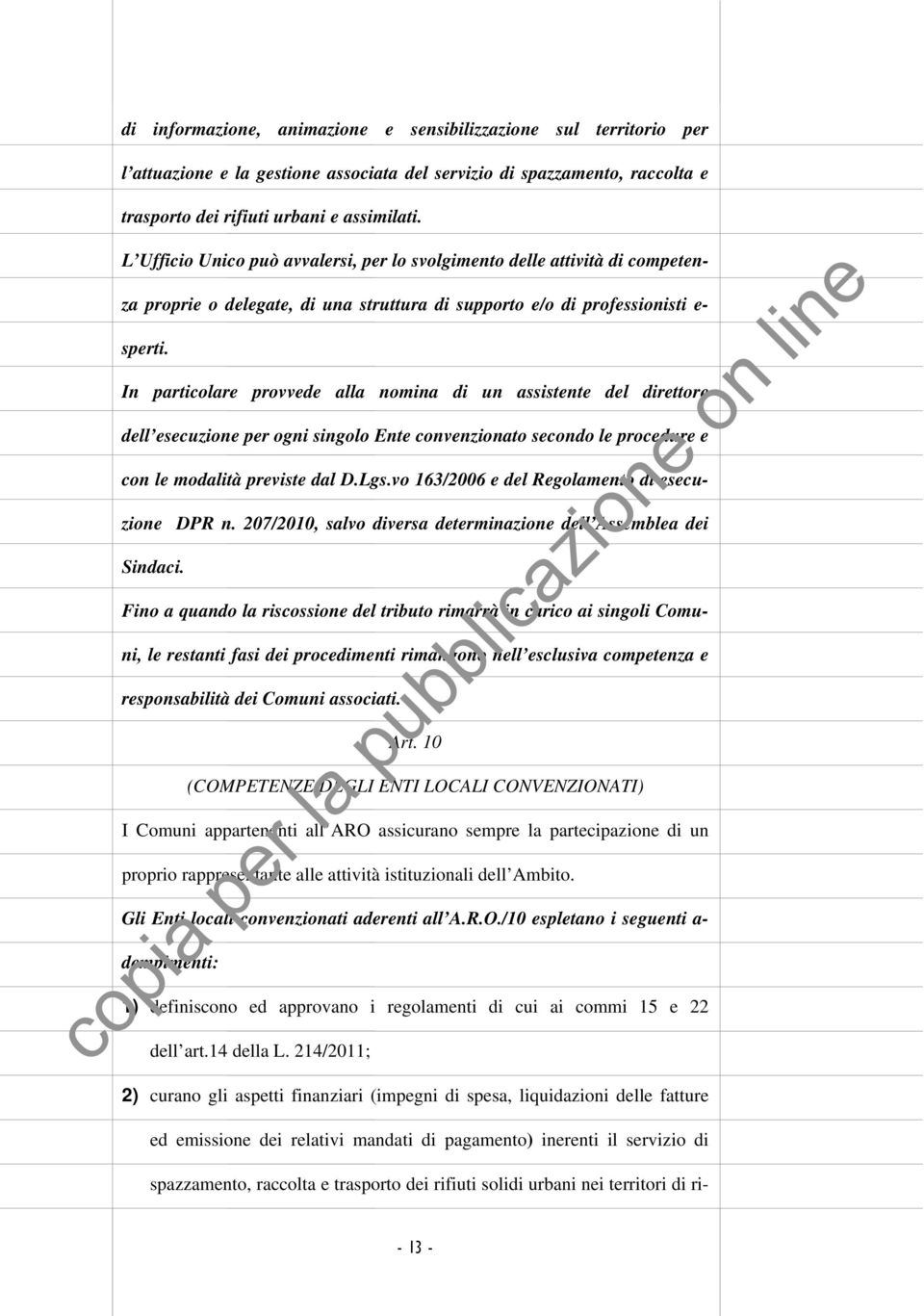 In particolare provvede alla nomina di un assistente del direttore dell esecuzione per ogni singolo Ente convenzionato secondo le procedure e con le modalità previste dal D.Lgs.