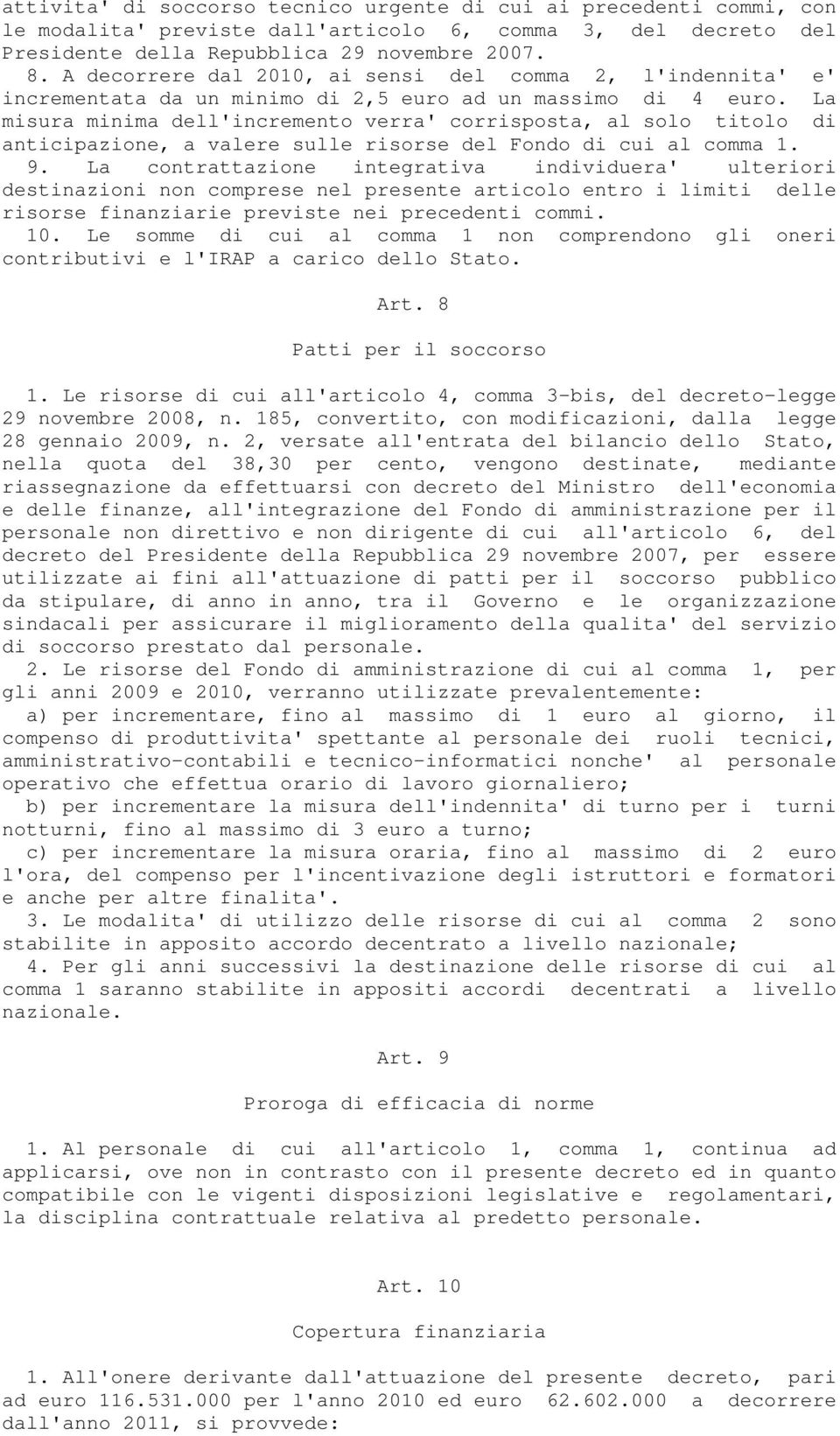 La misura minima dell'incremento verra' corrisposta, al solo titolo di anticipazione, a valere sulle risorse del Fondo di cui al comma 1. 9.