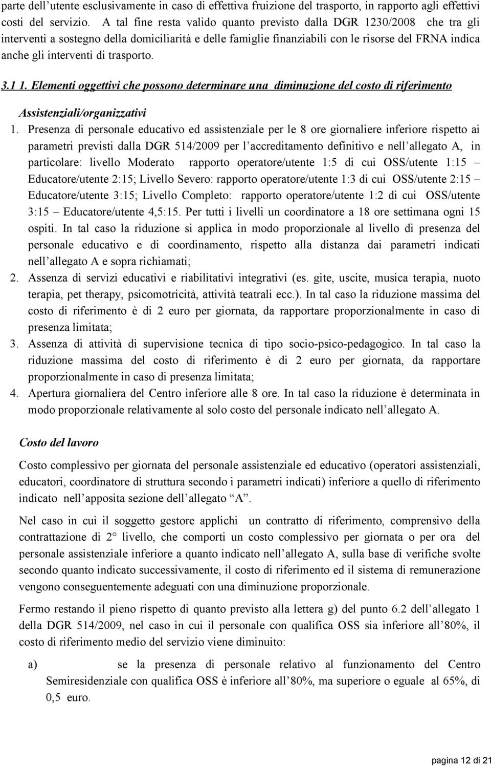 trasporto. 3.1 1. Elementi oggettivi che possono determinare una diminuzione del costo di riferimento Assistenziali/organizzativi 1.