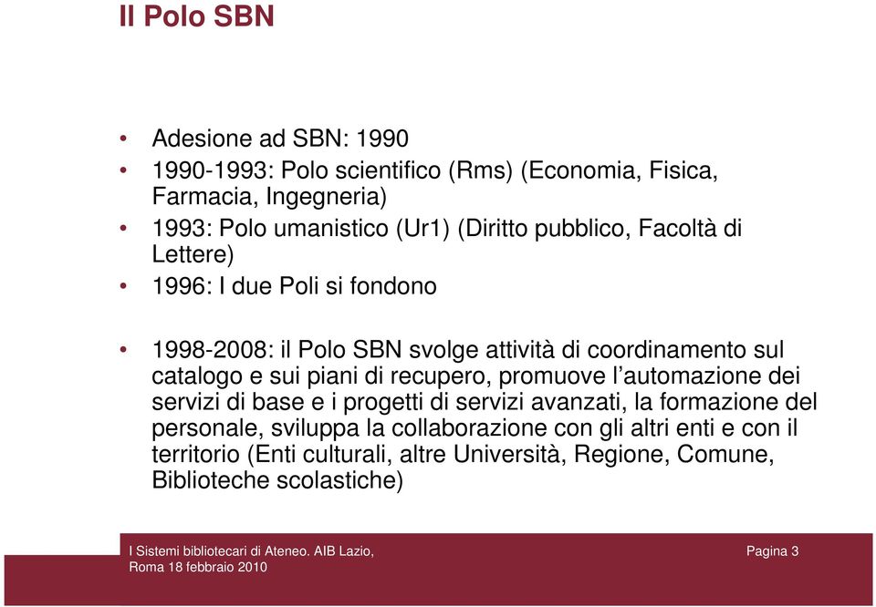 sui piani di recupero, promuove l automazione dei servizi di base e i progetti di servizi avanzati, la formazione del personale, sviluppa