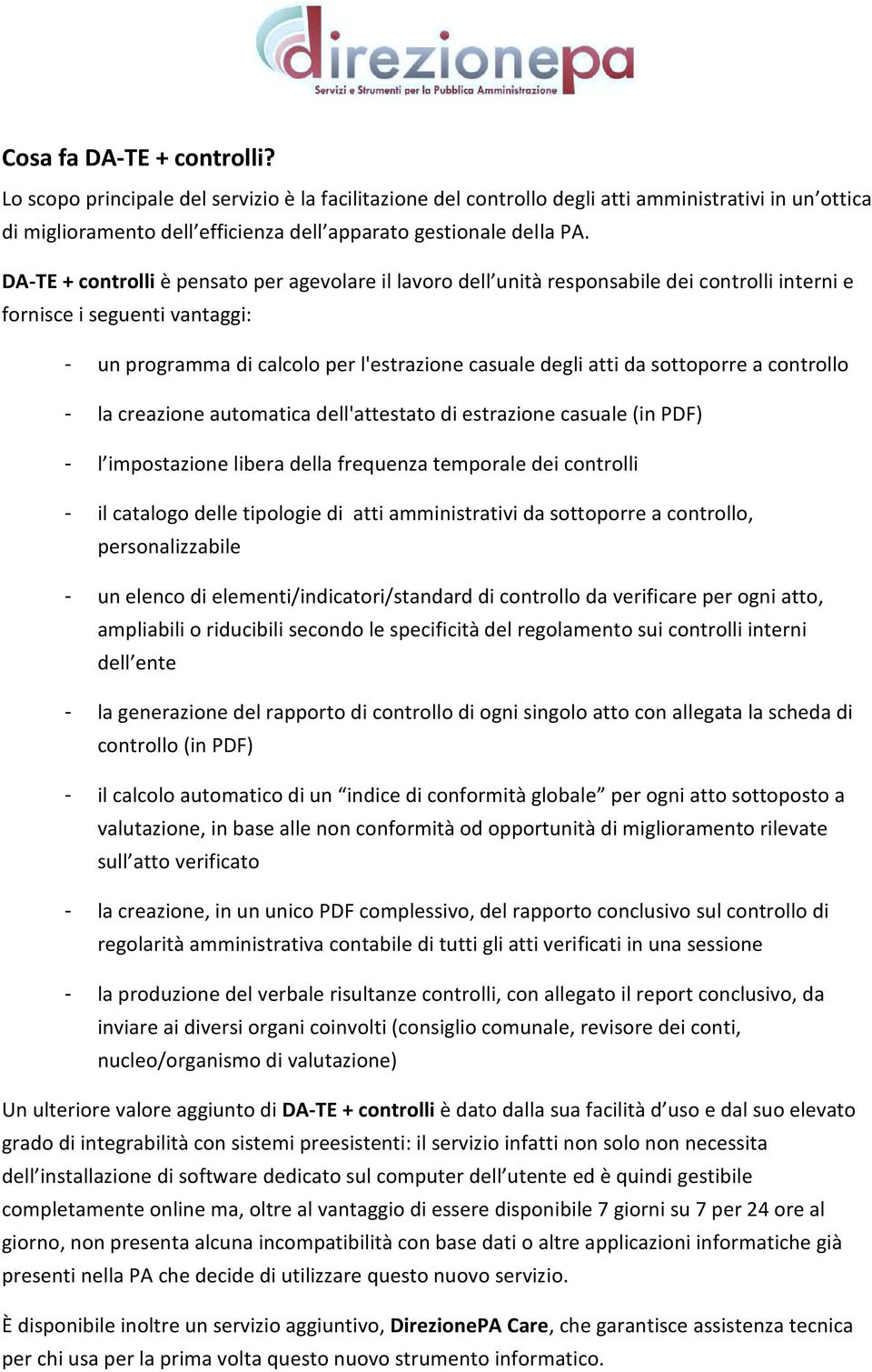 sottoporre a controllo - la creazione automatica dell'attestato di estrazione casuale (in PDF) - l impostazione libera della frequenza temporale dei controlli - il catalogo delle tipologie di atti