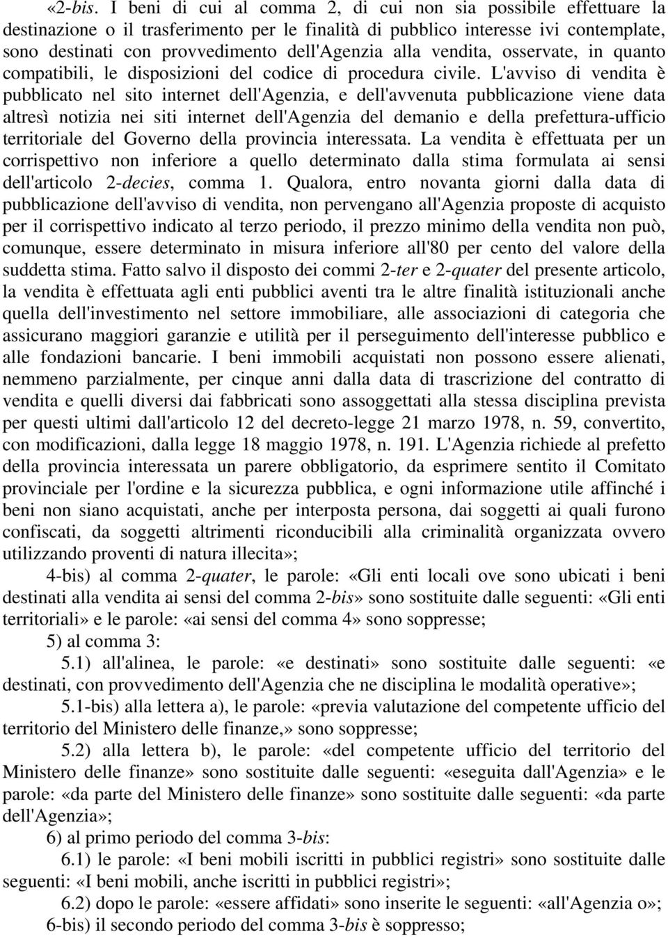 alla vendita, osservate, in quanto compatibili, le disposizioni del codice di procedura civile.