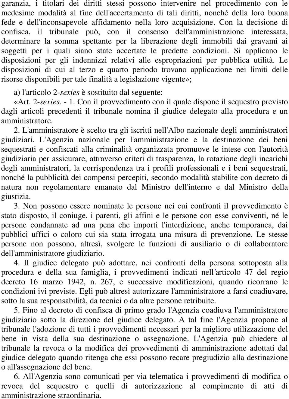 Con la decisione di confisca, il tribunale può, con il consenso dell'amministrazione interessata, determinare la somma spettante per la liberazione degli immobili dai gravami ai soggetti per i quali