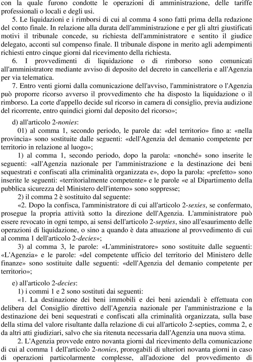 In relazione alla durata dell'amministrazione e per gli altri giustificati motivi il tribunale concede, su richiesta dell'amministratore e sentito il giudice delegato, acconti sul compenso finale.