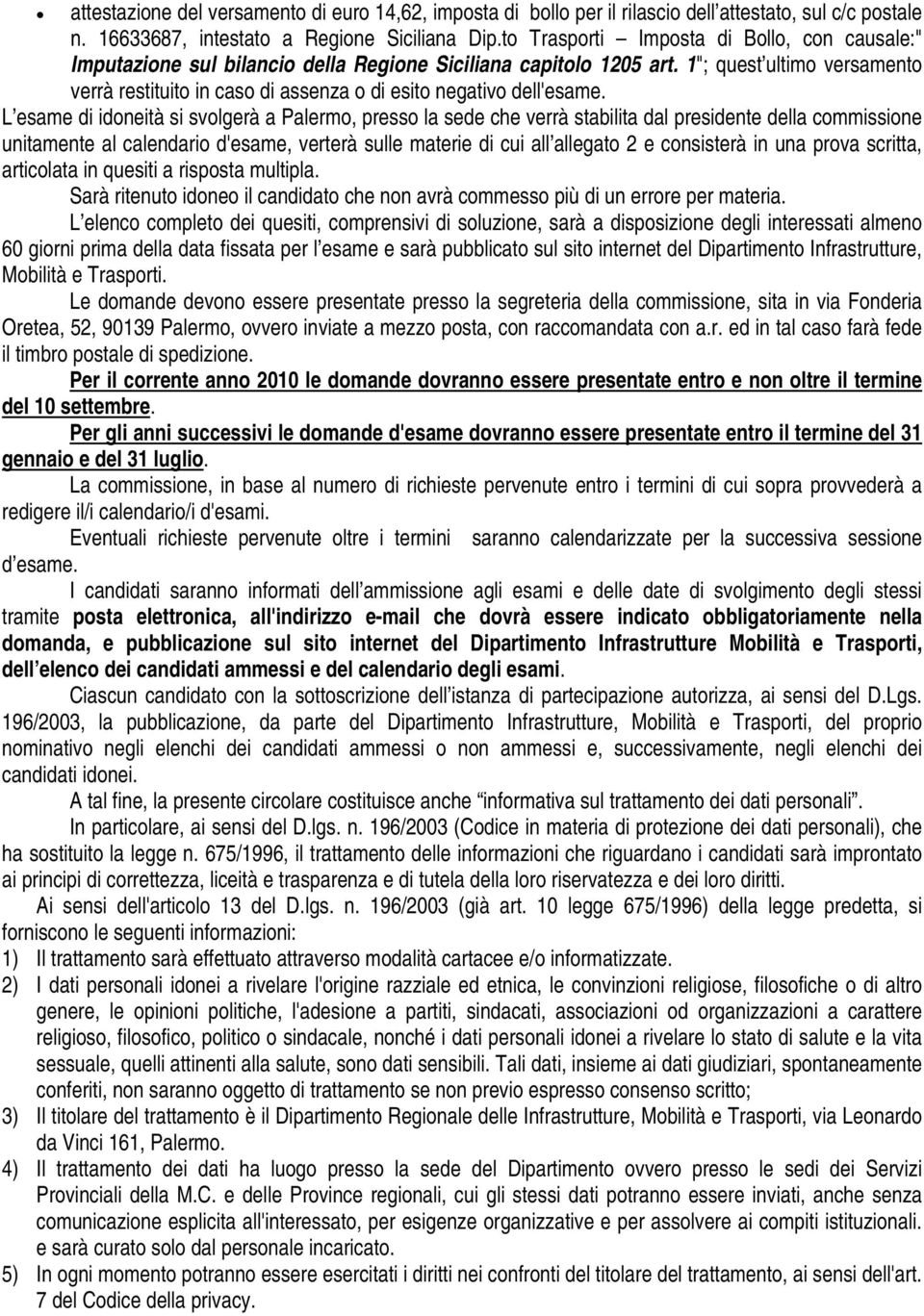 1"; quest ultimo versamento verrà restituito in caso di assenza o di esito negativo dell'esame.