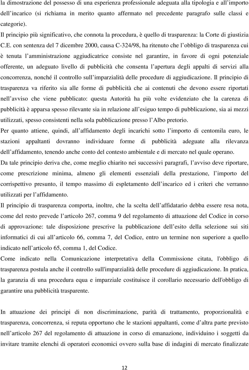 con sentenza del 7 dicembre 2000, causa C-324/98, ha ritenuto che l obbligo di trasparenza cui è tenuta l amministrazione aggiudicatrice consiste nel garantire, in favore di ogni potenziale