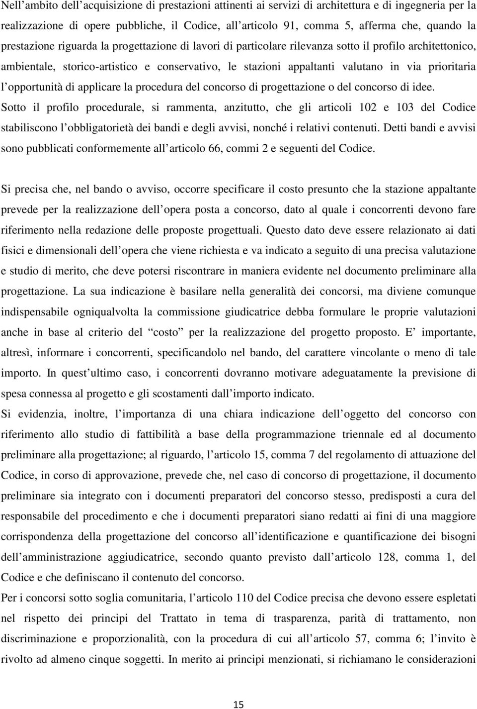 prioritaria l opportunità di applicare la procedura del concorso di progettazione o del concorso di idee.