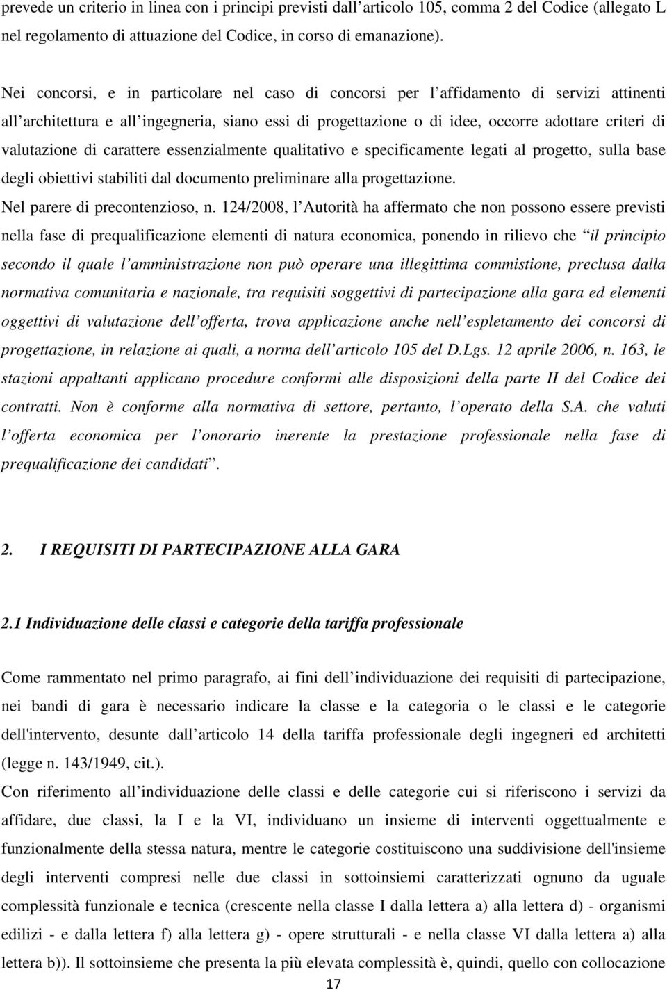 valutazione di carattere essenzialmente qualitativo e specificamente legati al progetto, sulla base degli obiettivi stabiliti dal documento preliminare alla progettazione.