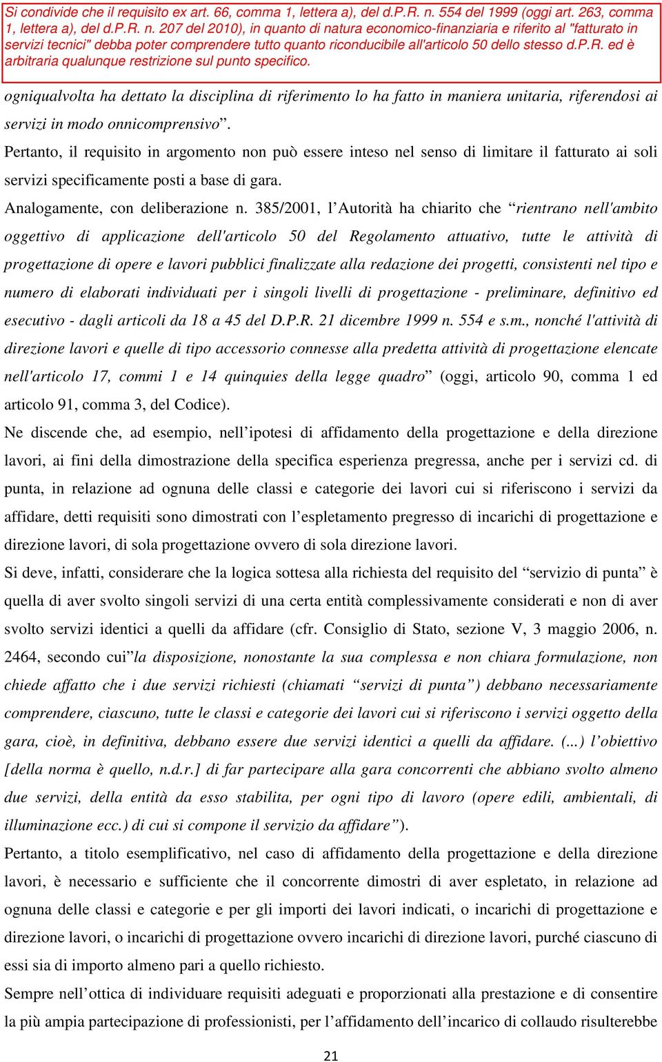 385/2001, l Autorità ha chiarito che rientrano nell'ambito oggettivo di applicazione dell'articolo 50 del Regolamento attuativo, tutte le attività di progettazione di opere e lavori pubblici