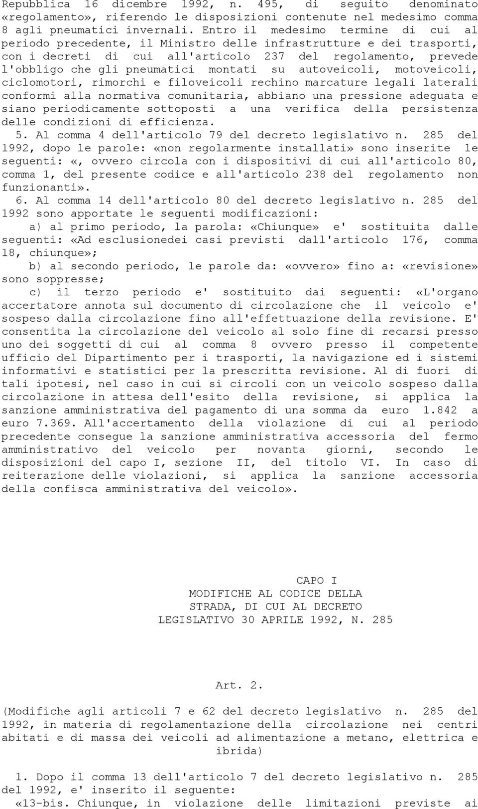 montati su autoveicoli, motoveicoli, ciclomotori, rimorchi e filoveicoli rechino marcature legali laterali conformi alla normativa comunitaria, abbiano una pressione adeguata e siano periodicamente