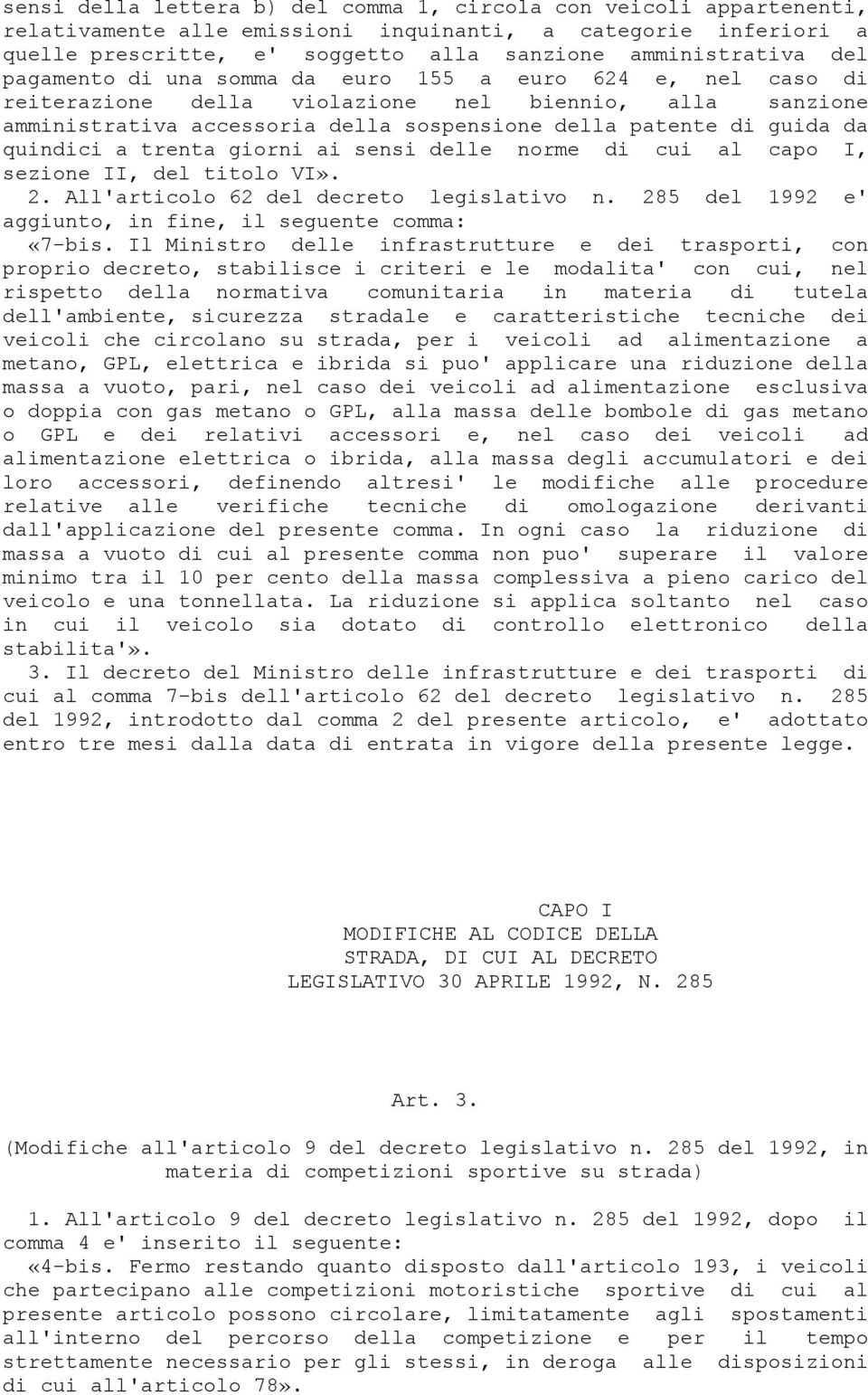 trenta giorni ai sensi delle norme di cui al capo I, sezione II, del titolo VI». 2. All'articolo 62 del decreto legislativo n. 285 del 1992 e' aggiunto, in fine, il seguente comma: «7-bis.