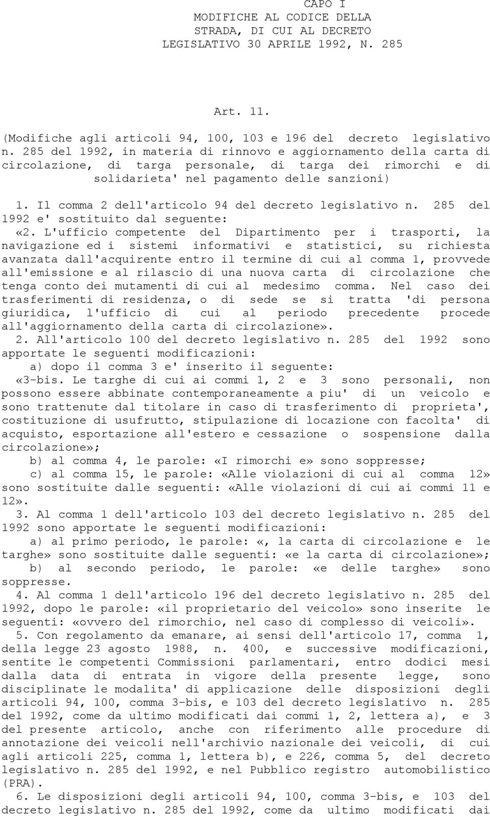 Il comma 2 dell'articolo 94 del decreto legislativo n. 285 del 1992 e' sostituito dal seguente: «2.