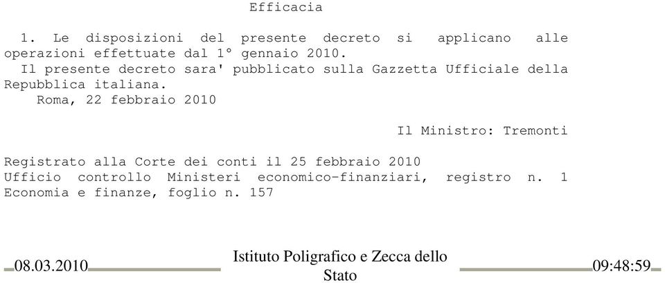 Roma, 22 febbraio 2010 Il Ministro: Tremonti Registrato alla Corte dei conti il 25 febbraio 2010 Ufficio