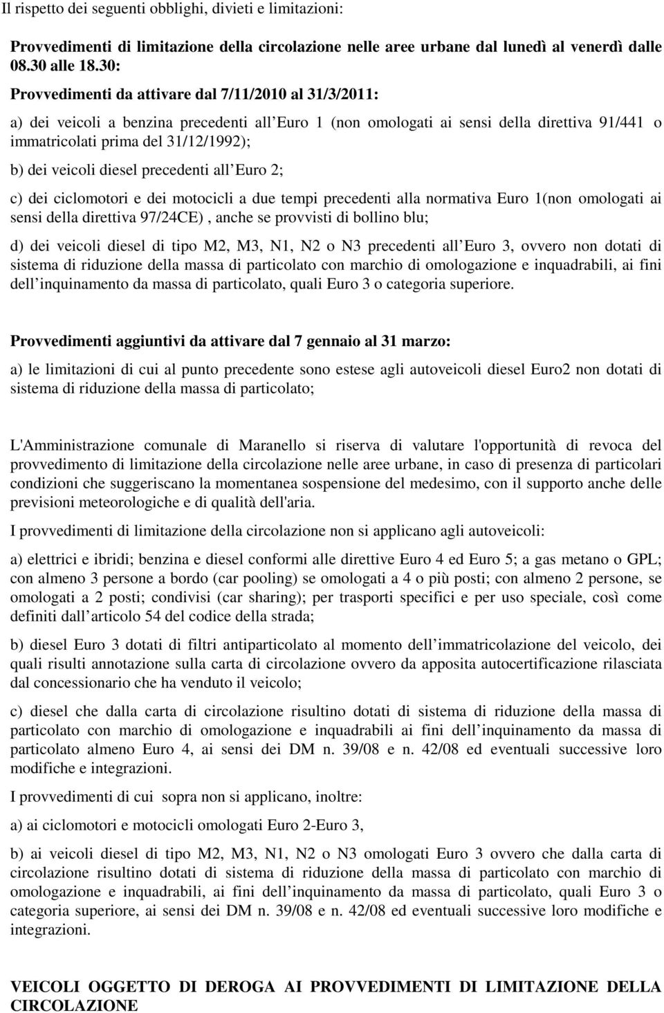 veicoli diesel precedenti all Euro 2; c) dei ciclomotori e dei motocicli a due tempi precedenti alla normativa Euro 1(non omologati ai sensi della direttiva 97/24CE), anche se provvisti di bollino