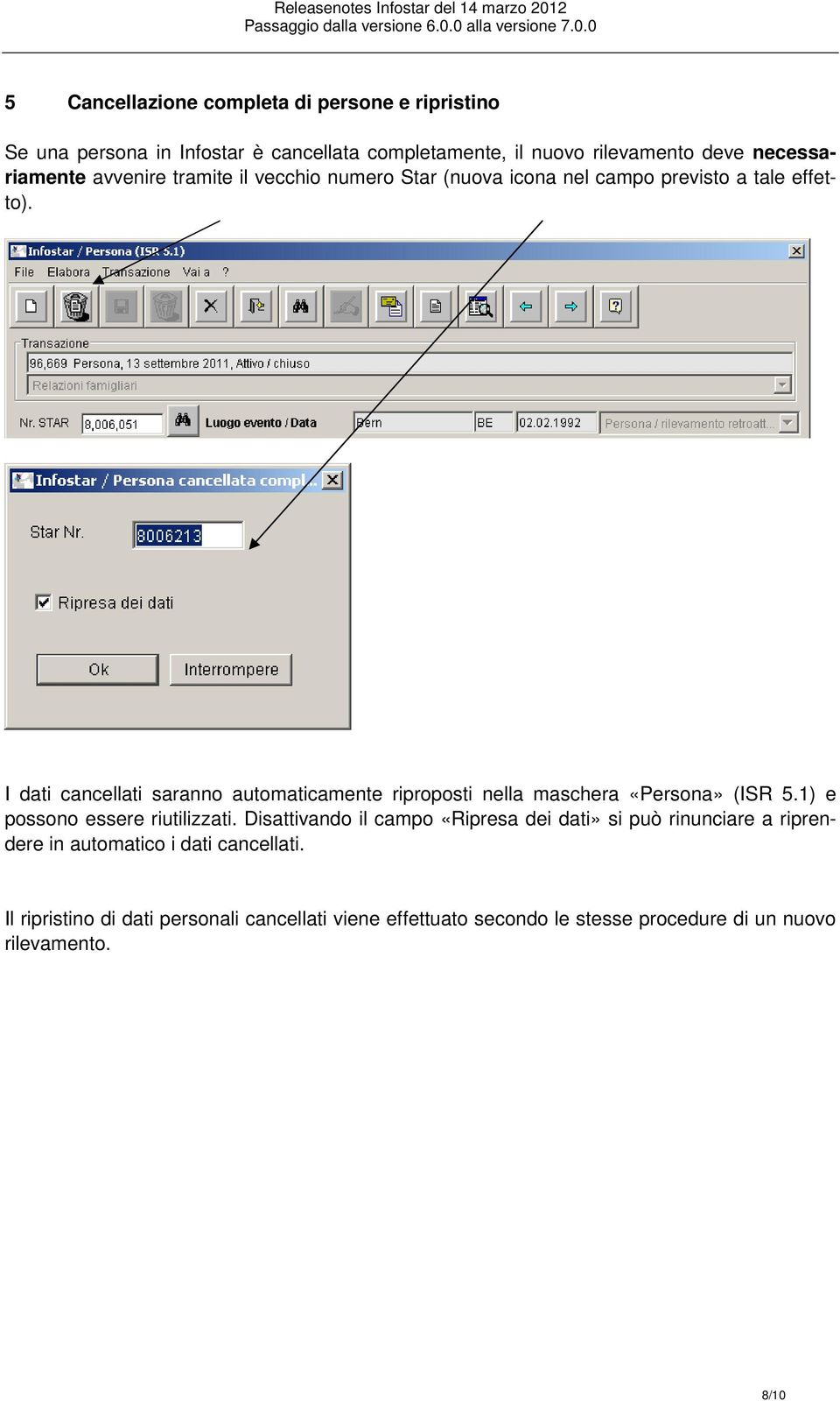 I dati cancellati saranno automaticamente riproposti nella maschera «Persona» (ISR 5.1) e possono essere riutilizzati.