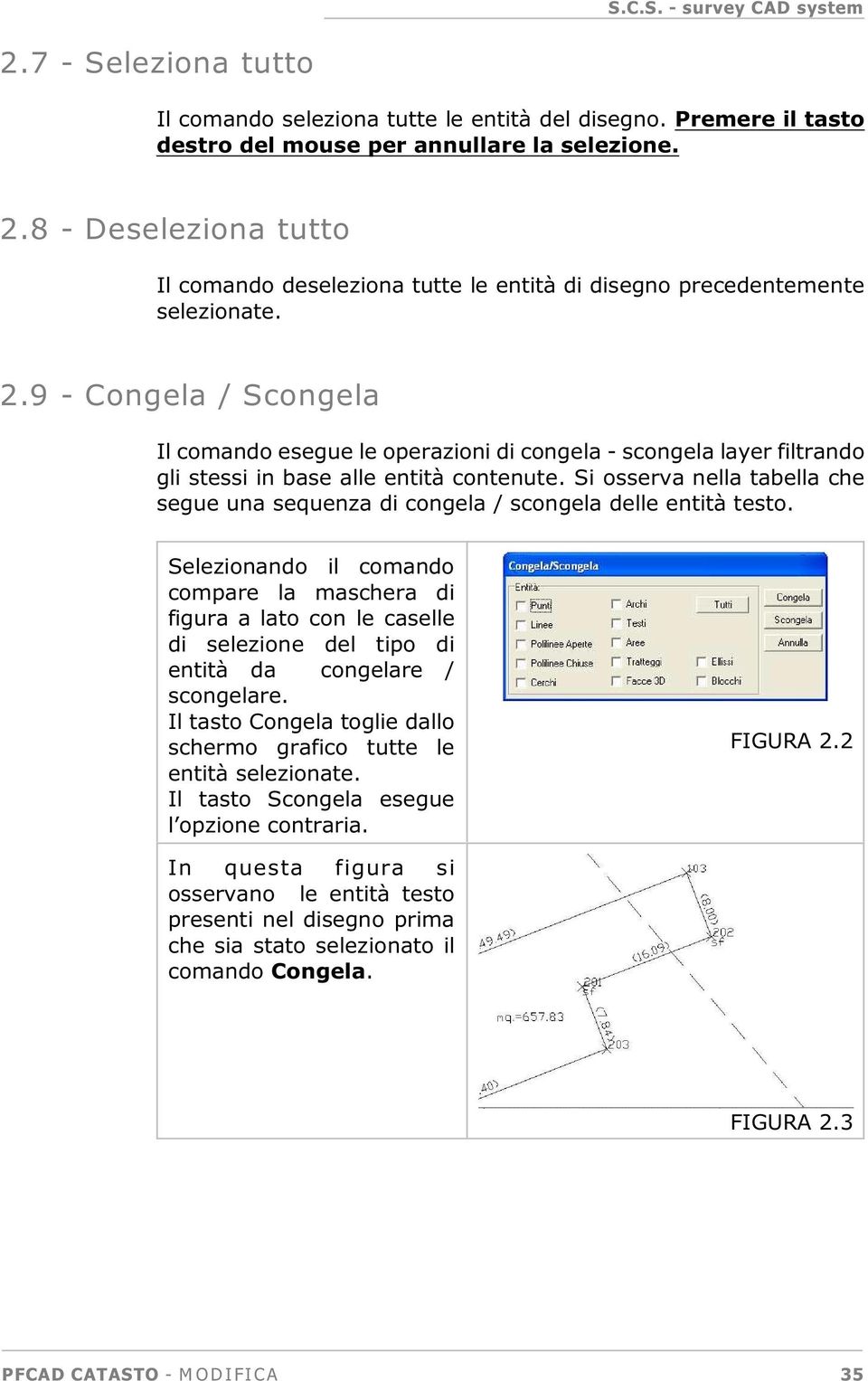 9 - Congela / Scongela Il comando esegue le operazioni di congela - scongela layer filtrando gli stessi in base alle entità contenute.