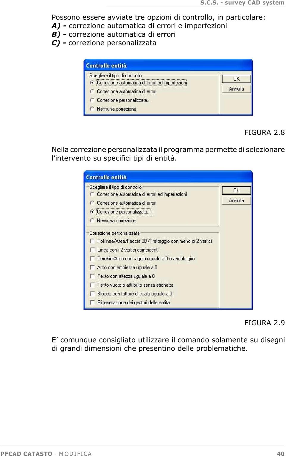 8 Nella correzione personalizzata il programma permette di selezionare l intervento su specifici tipi di entità.