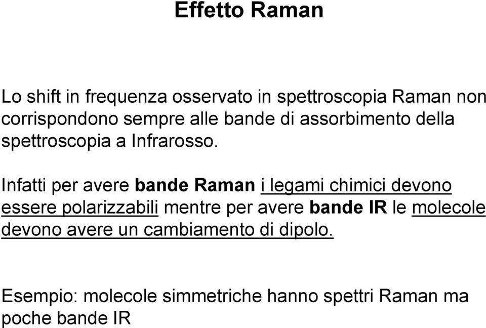 Infatti per avere bande Raman i legami chimici devono essere polarizzabili mentre per avere