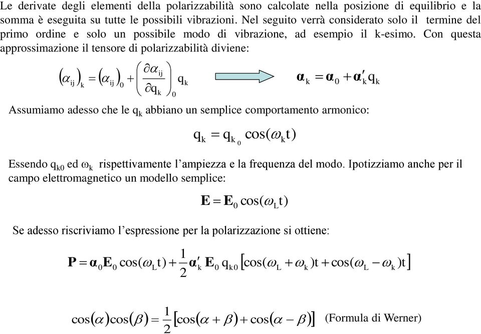 Con queta appromazone l tenore d polarzzabltà dvene: j a j a j q a q α α α q Aumamo adeo che le q abbano un emplce comportamento armonco: q q co( t Eendo q ed