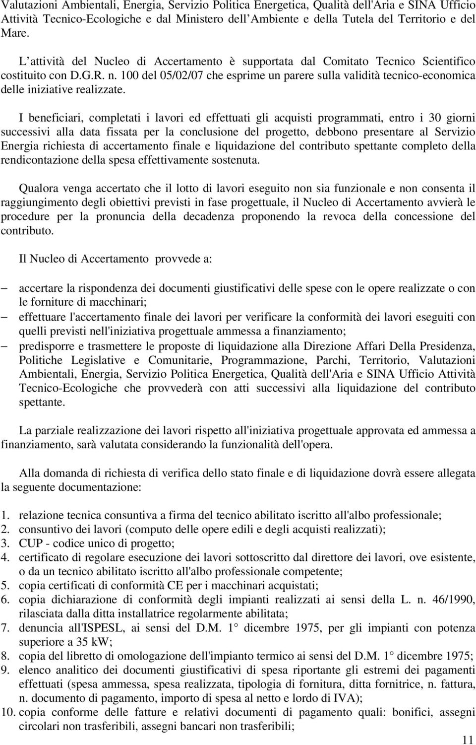 100 del 05/02/07 che esprime un parere sulla validità tecnico-economica delle iniziative realizzate.