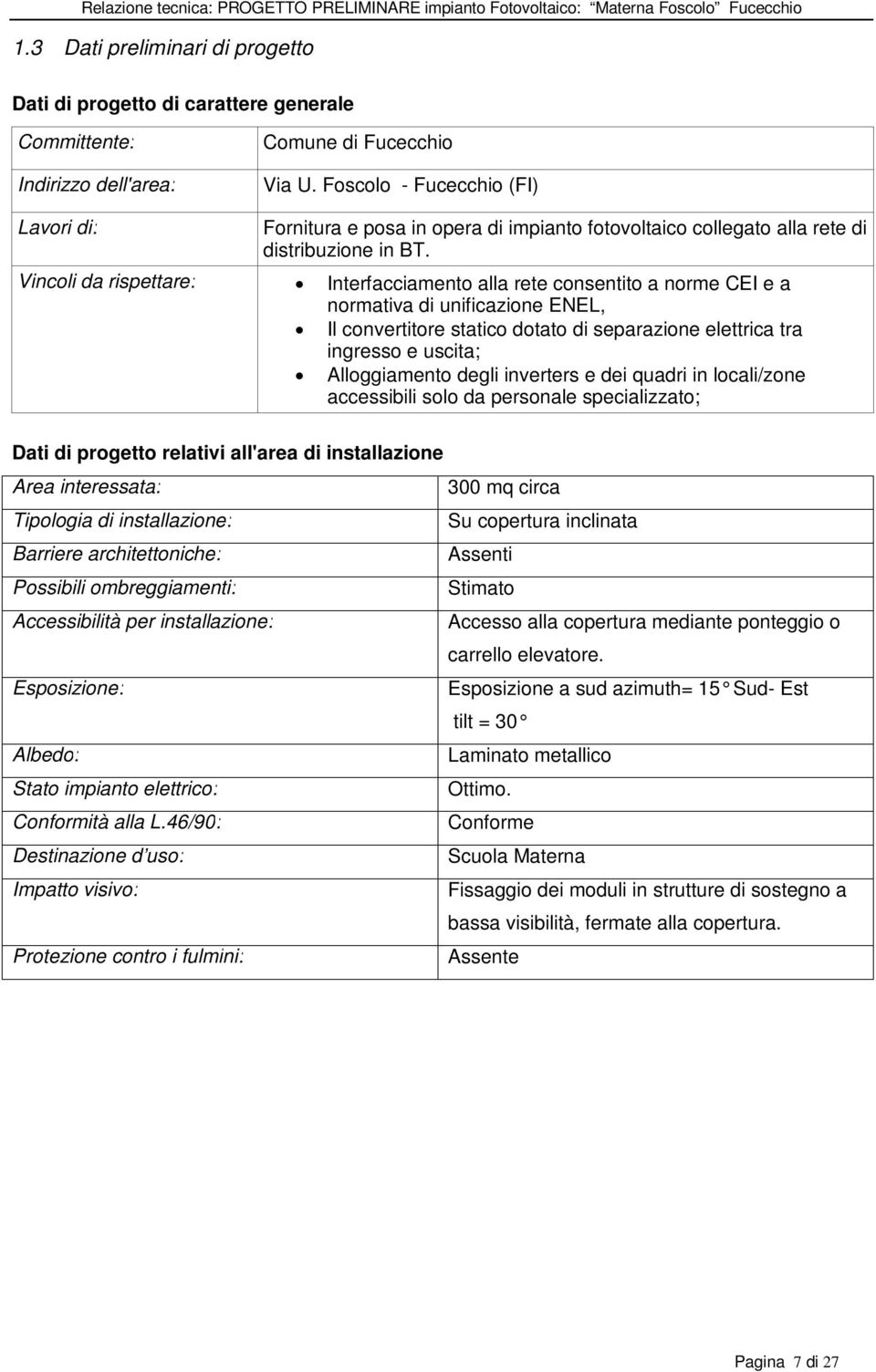 Vincoli da rispettare: Interfacciamento alla rete consentito a norme CEI e a normativa di unificazione ENEL, Il convertitore statico dotato di separazione elettrica tra ingresso e uscita;