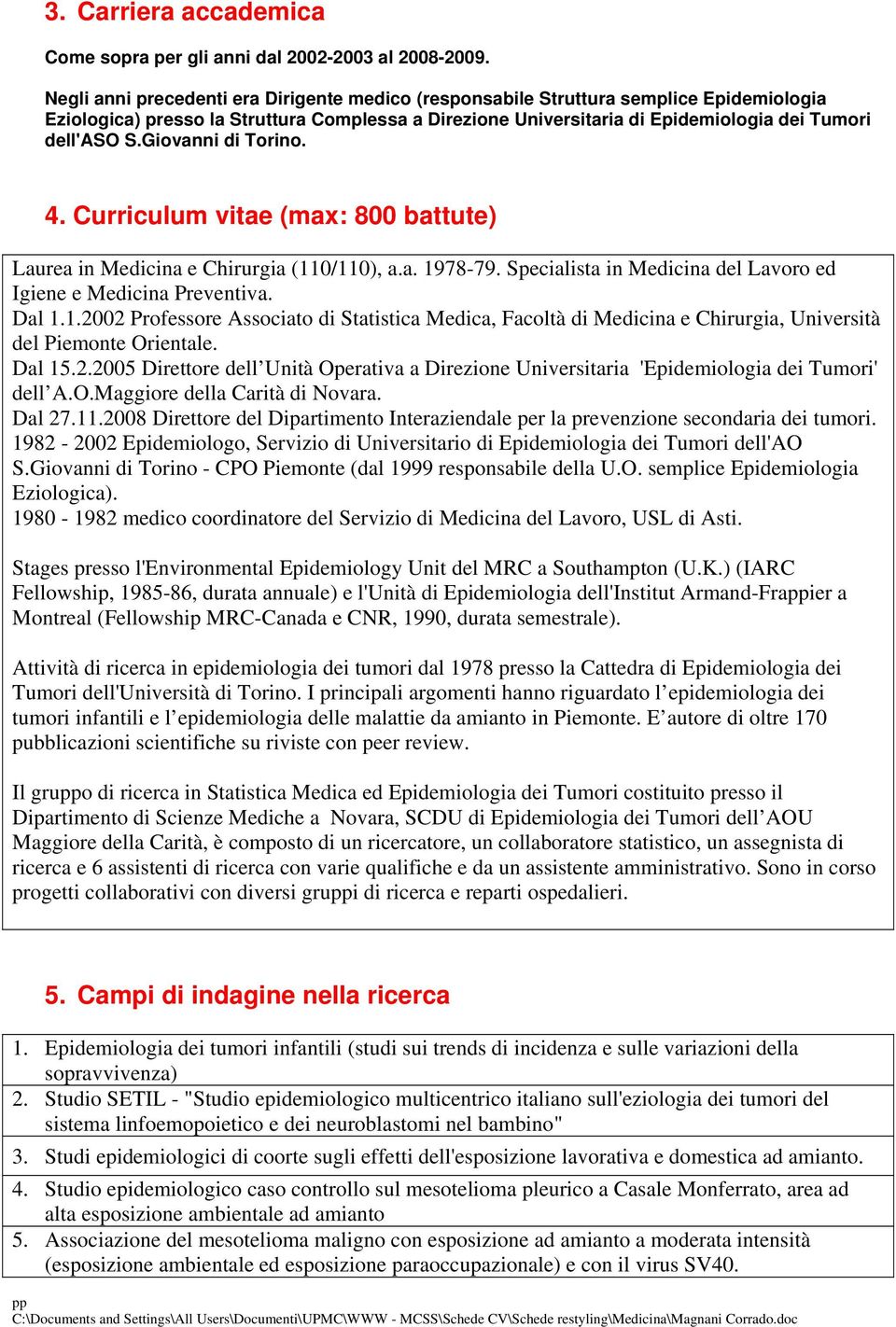 Giovanni di Torino. 4. Curriculum vitae (max: 800 battute) Laurea in Medicina e Chirurgia (11