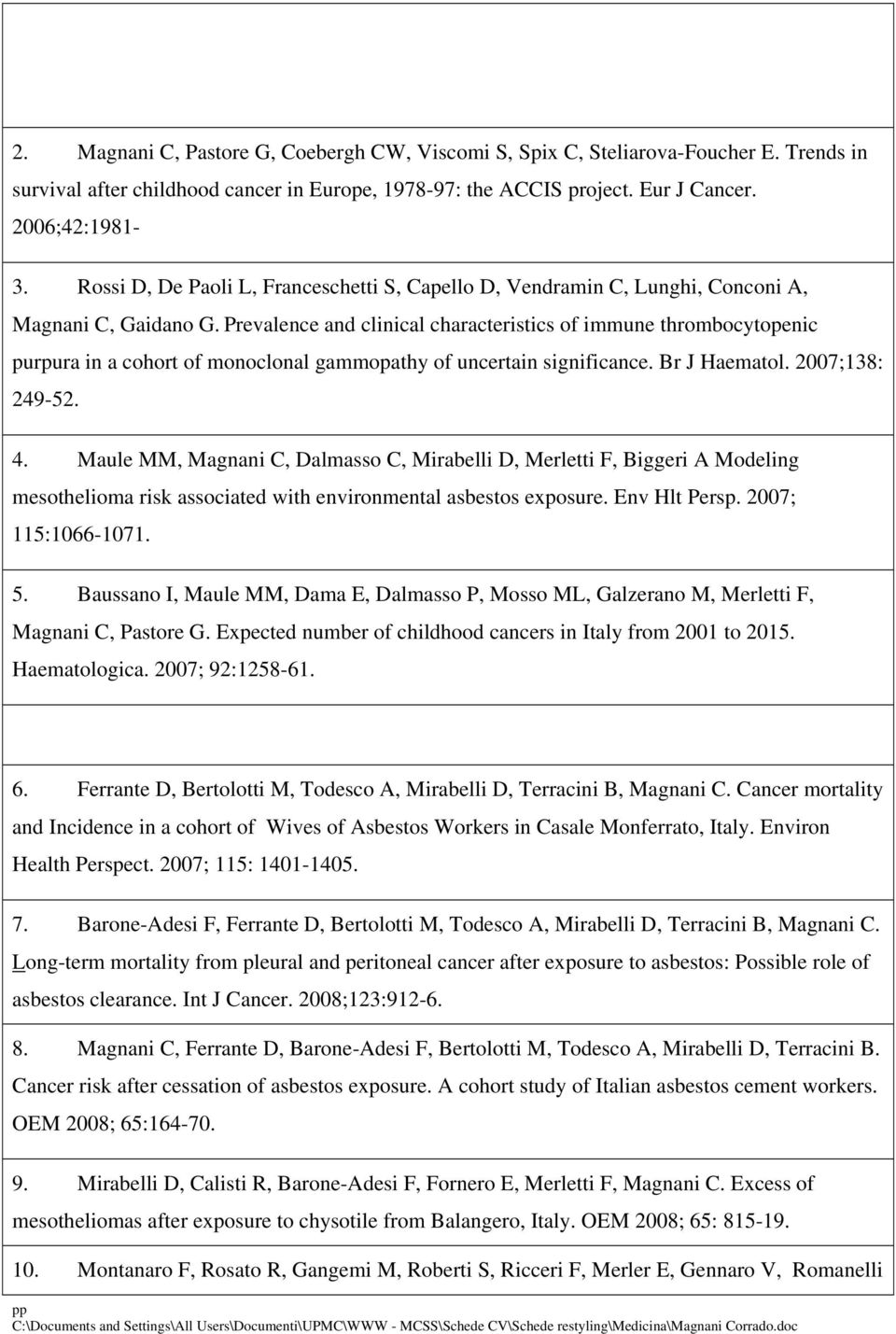 Prevalence and clinical characteristics of immune thrombocytopenic purpura in a cohort of monoclonal gammopathy of uncertain significance. Br J Haematol. 2007;138: 249-52. 4.