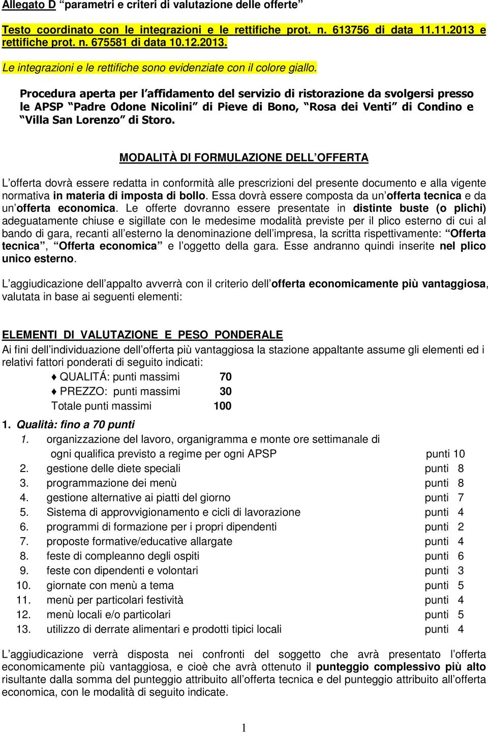 Procedura aperta per l affidamento del servizio di ristorazione da svolgersi presso le APSP Padre Odone Nicolini di Pieve di Bono, Rosa dei Venti di Condino e Villa San Lorenzo di Storo.