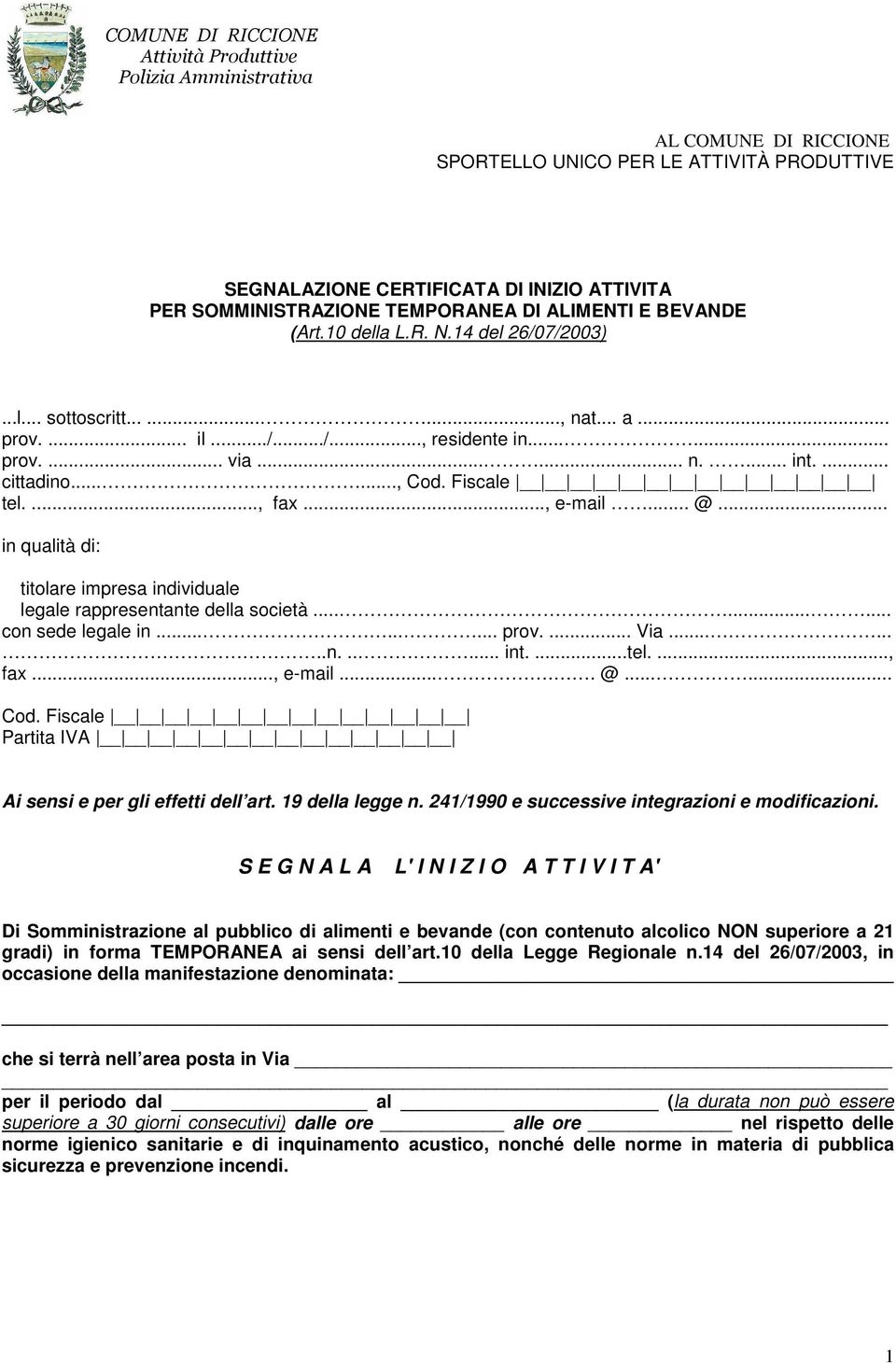 ....., Cod. Fiscale tel...., fax..., e-mail... @... in qualità di: titolare impresa individuale legale rappresentante della società......... con sede legale in......... prov.... Via........n...... int.