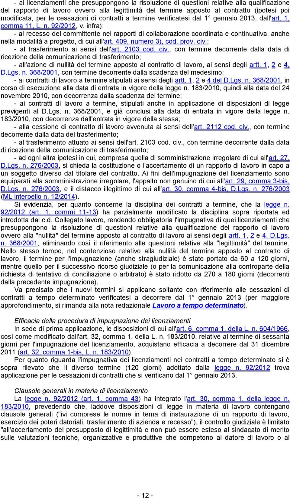 infra); - al recesso del committente nei rapporti di collaborazione coordinata e continuativa, anche nella modalità a progetto, di cui all'art. 409, numero 3), cod. prov. civ.