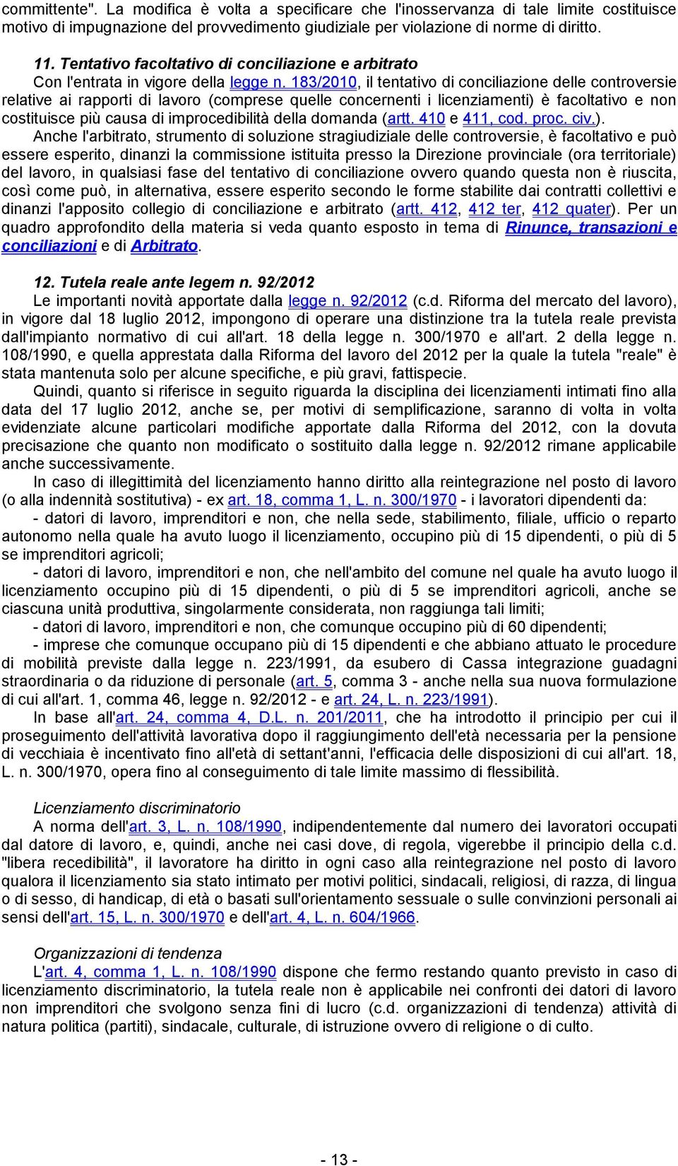 183/2010, il tentativo di conciliazione delle controversie relative ai rapporti di lavoro (comprese quelle concernenti i licenziamenti) è facoltativo e non costituisce più causa di improcedibilità