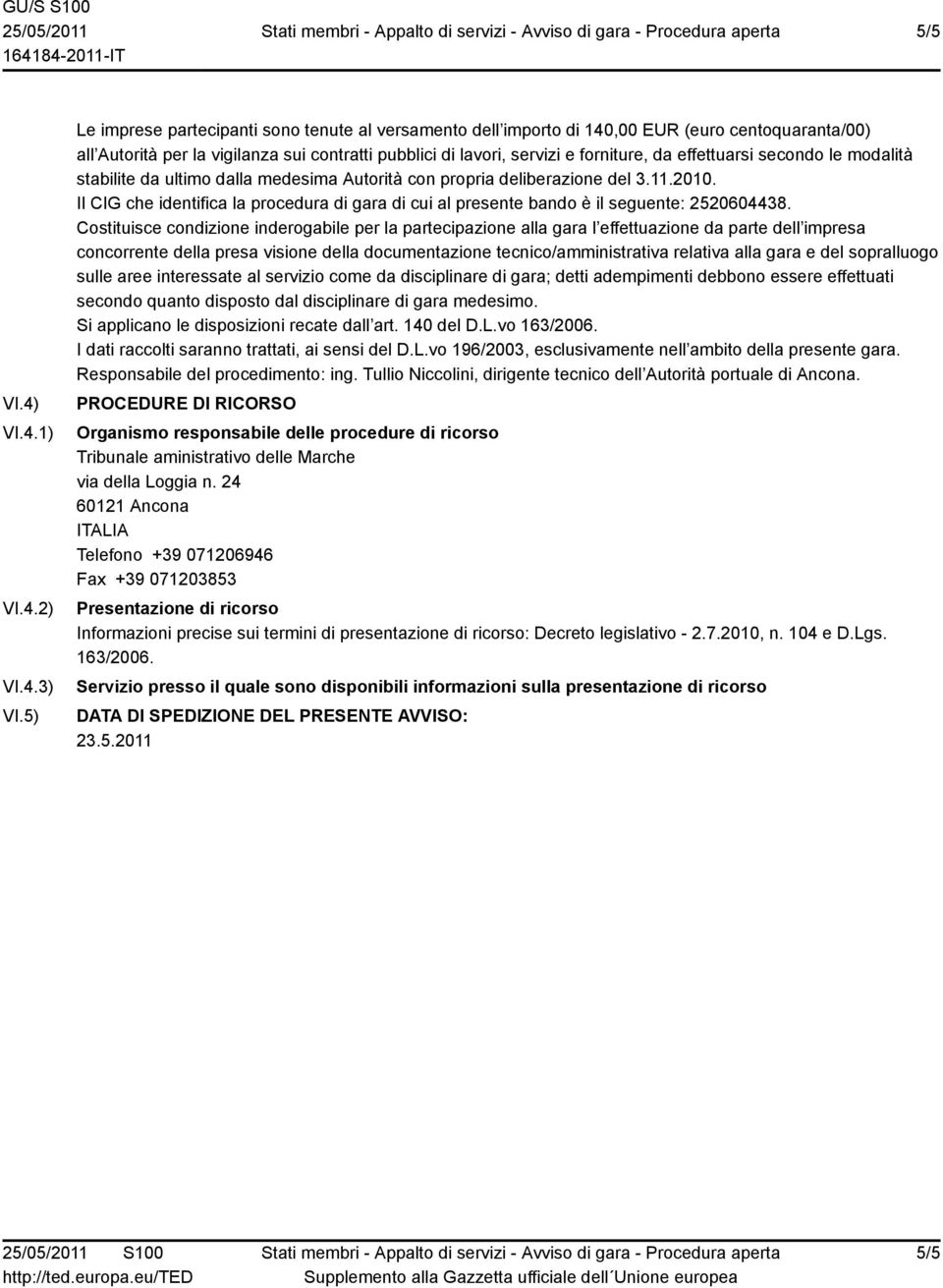 effettuarsi secondo le modalità stabilite da ultimo dalla medesima Autorità con propria deliberazione del 3.11.2010.